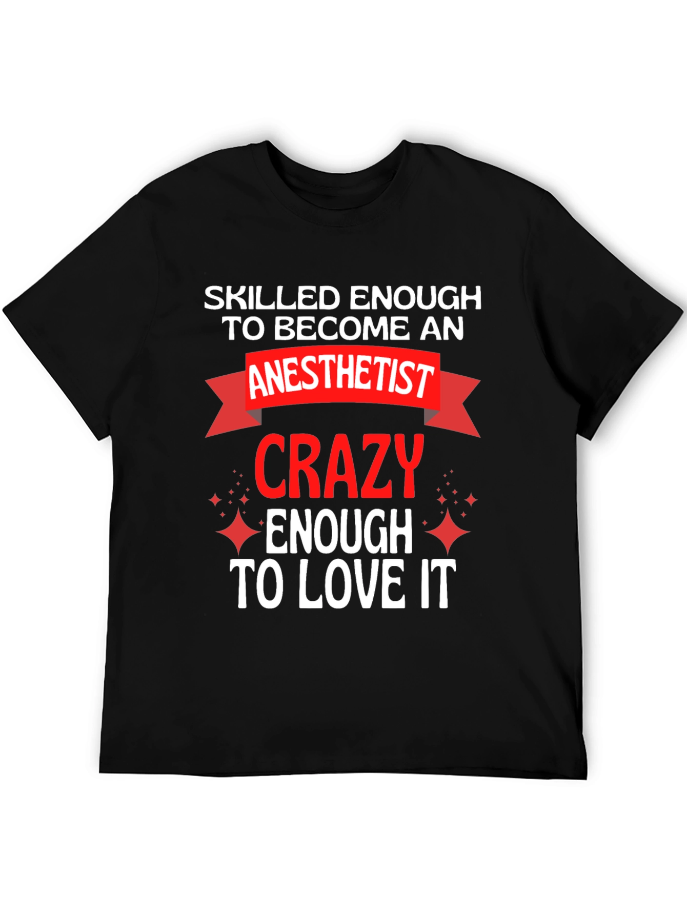 Anesthetist Crazy Enough to Love It T-Shirt