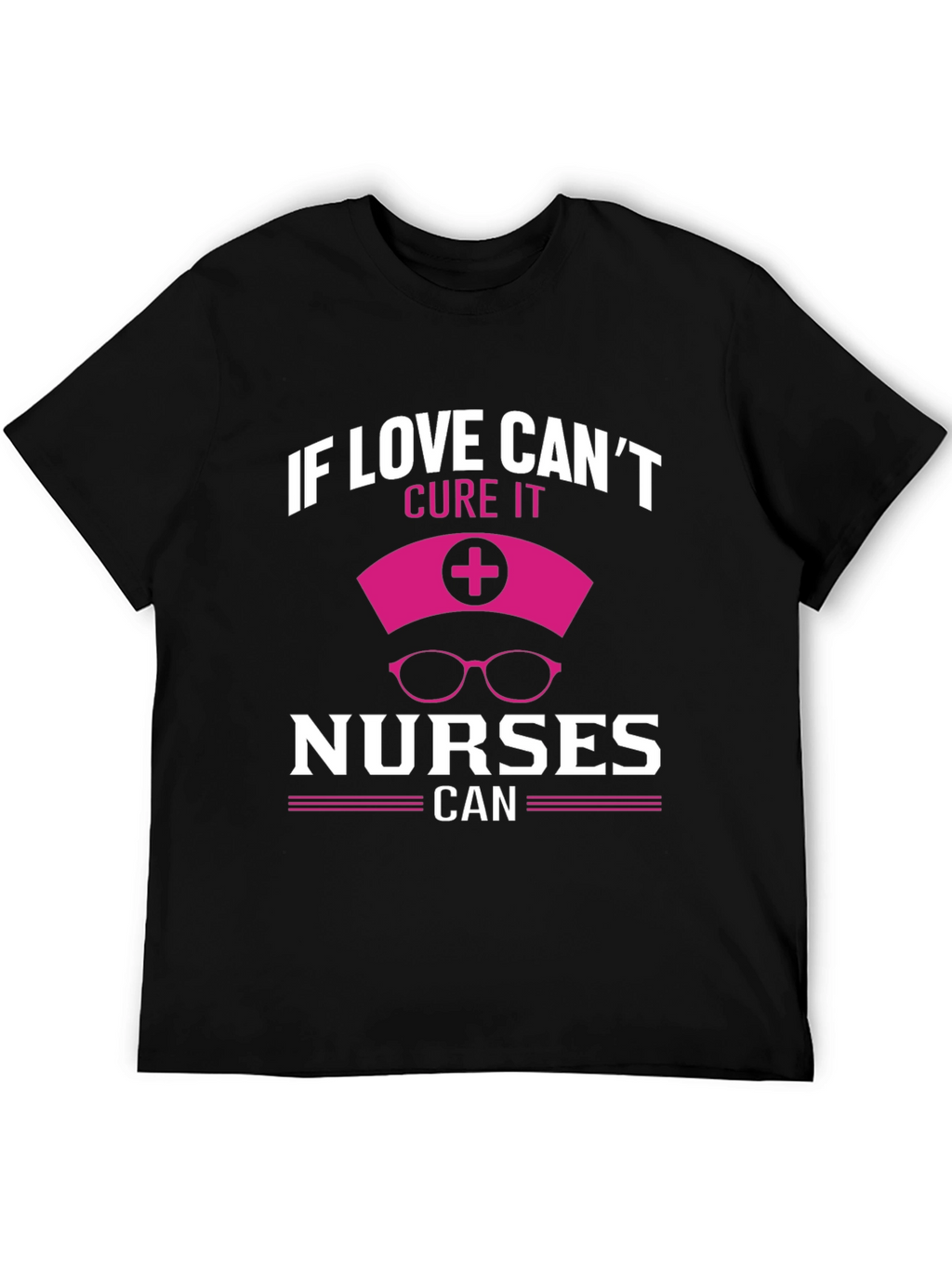 Nurse T-Shirt - Love Cant Cure Nurses Can