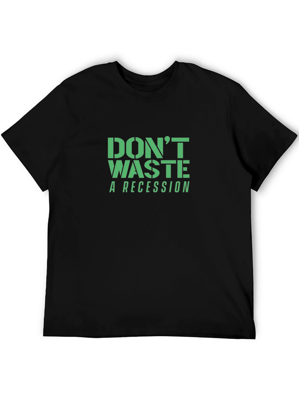 Dont Waste a Recession T-Shirt