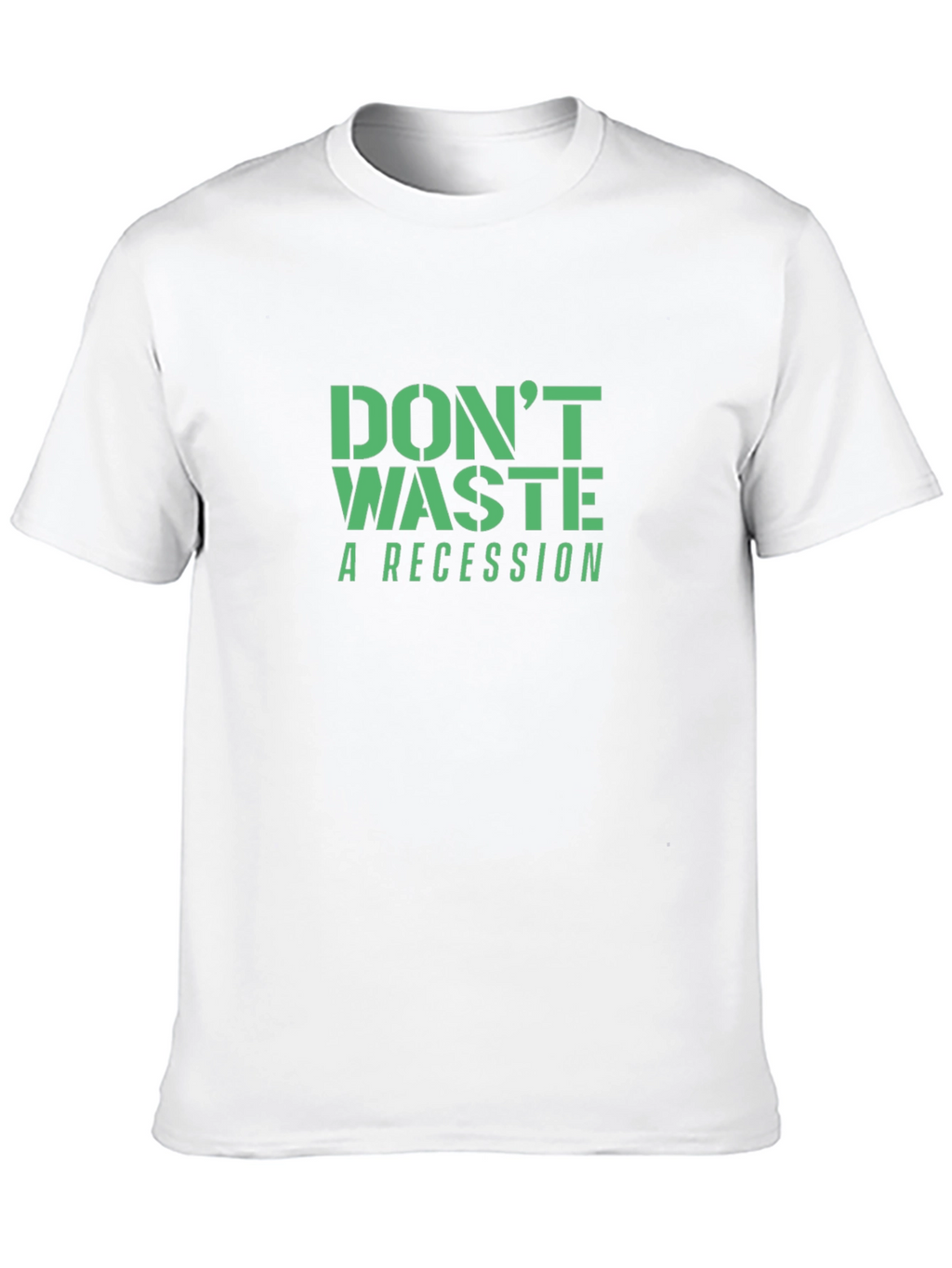 Dont Waste a Recession T-Shirt