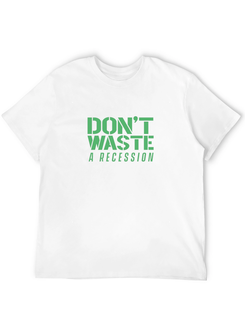 Dont Waste a Recession T-Shirt