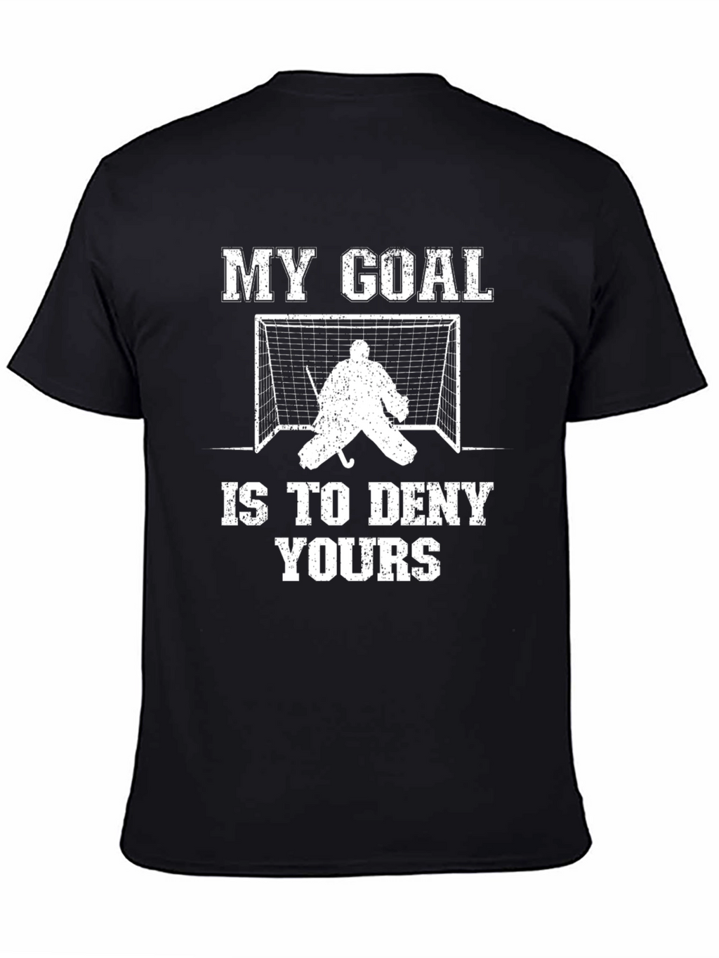 Hockey Goalie T-Shirt: My Goal Is To Deny Yours