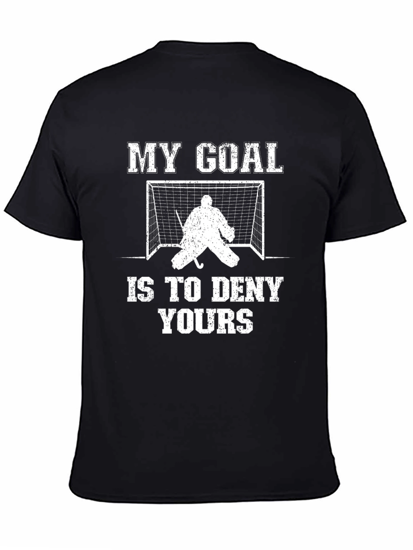Hockey Goalie T-Shirt: My Goal Is To Deny Yours