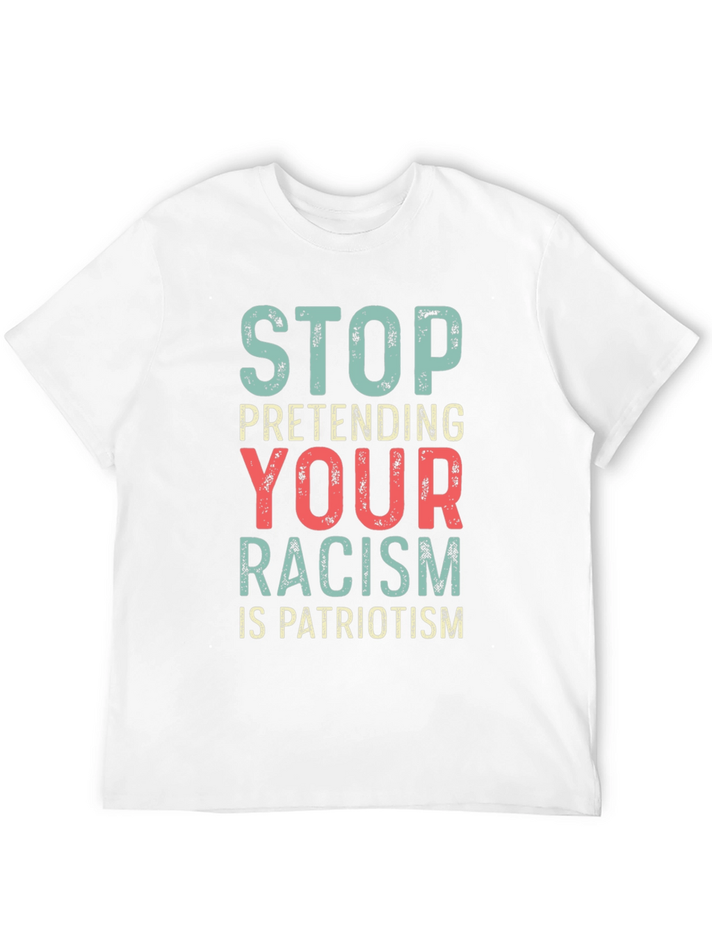 Stop Pretending Your Racism Is Patriotism T-Shirt