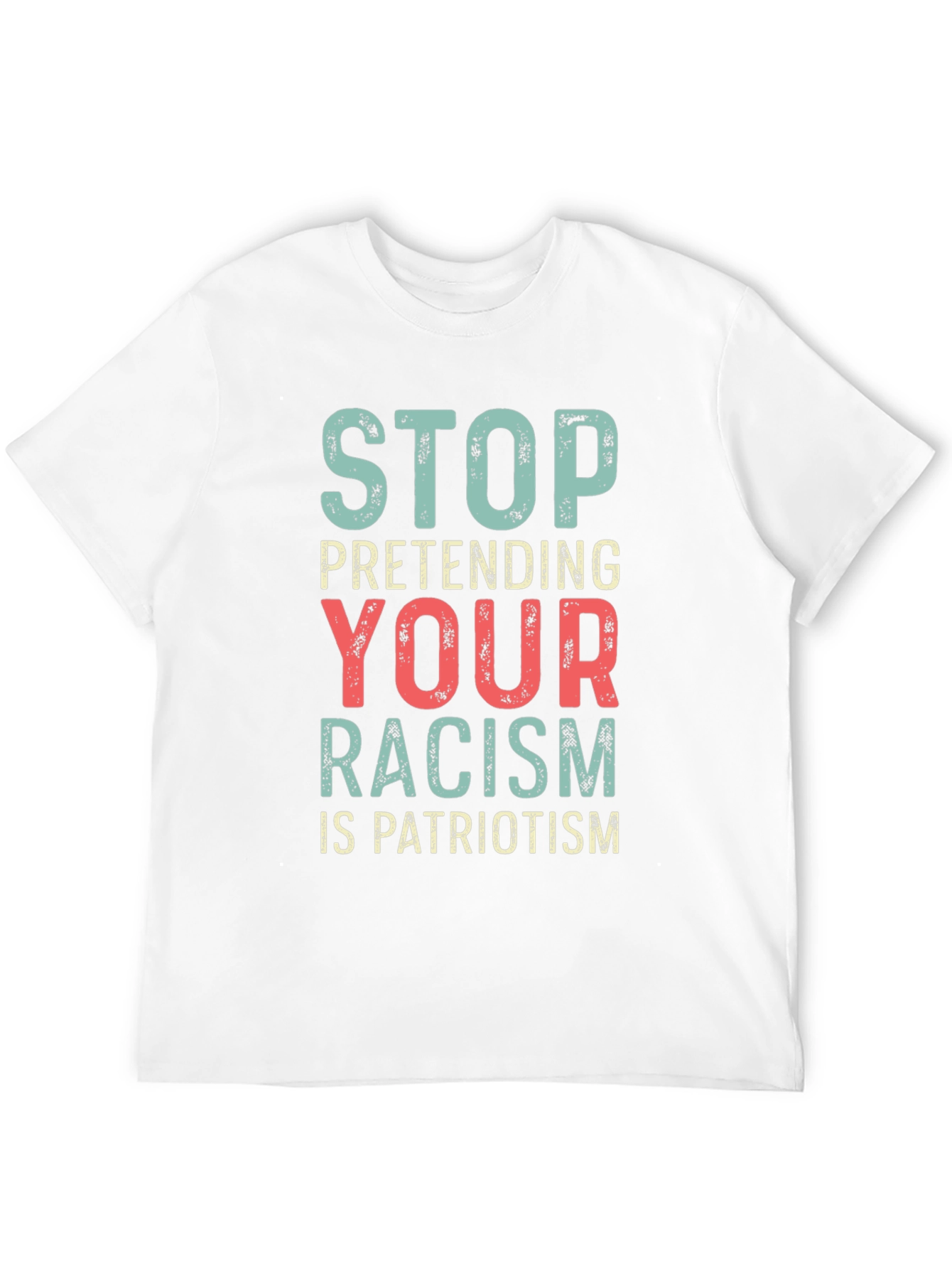 Stop Pretending Your Racism Is Patriotism T-Shirt