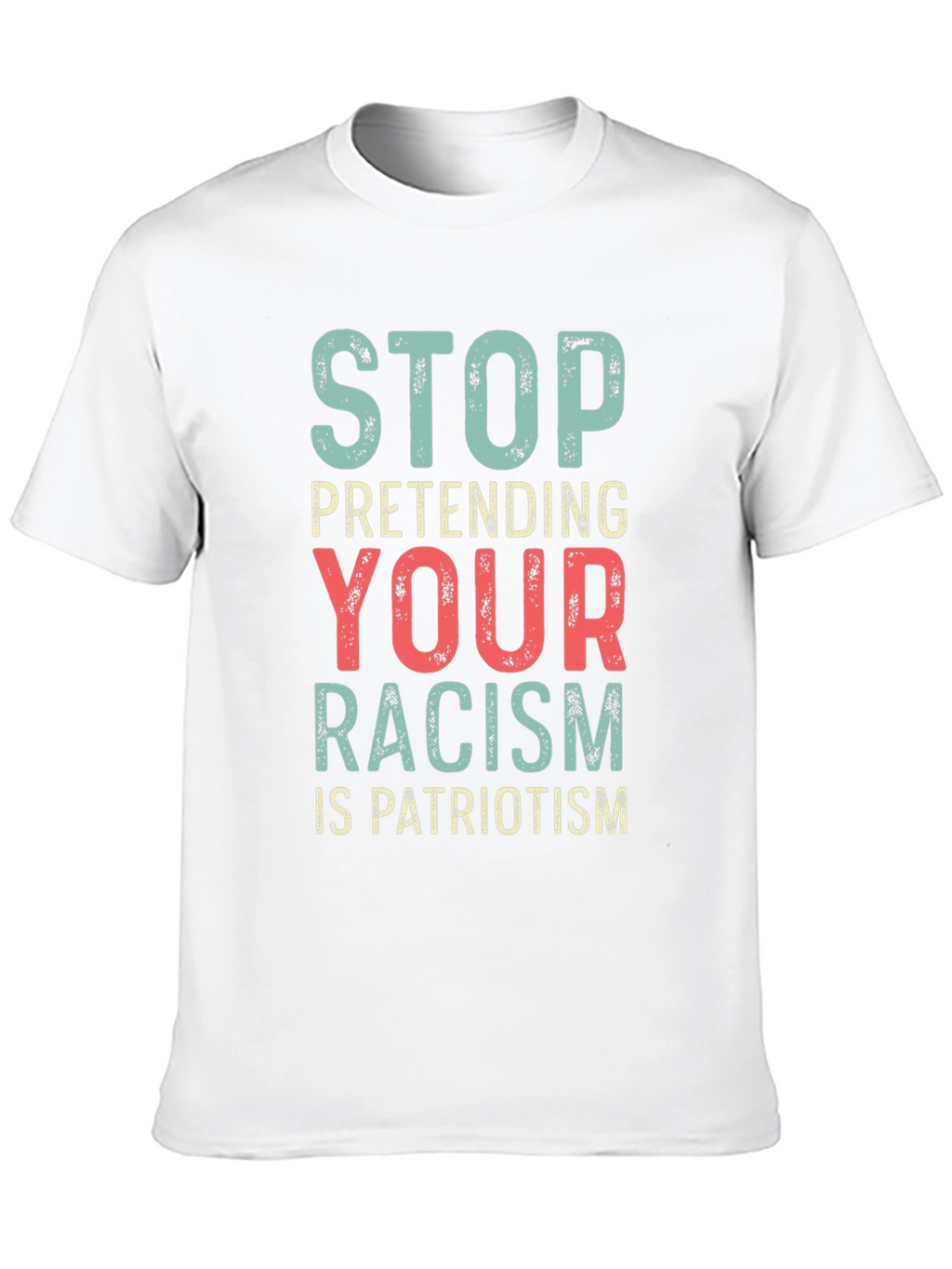 Stop Pretending Your Racism Is Patriotism T-Shirt