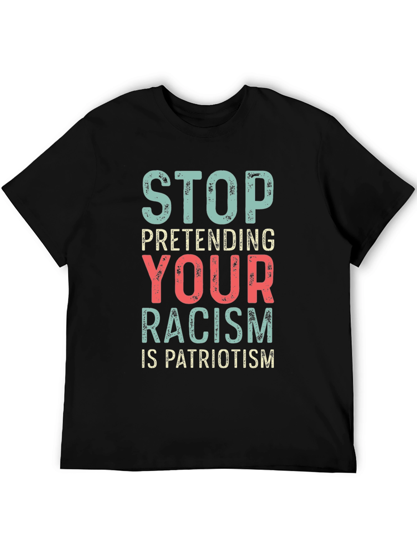 Stop Pretending Your Racism Is Patriotism T-Shirt