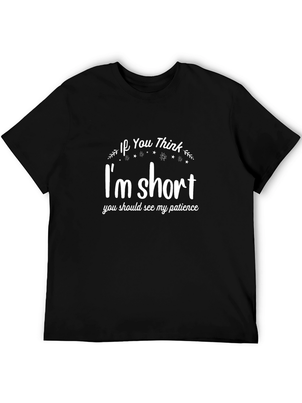 Funny Im Short Patience Graphic Tee