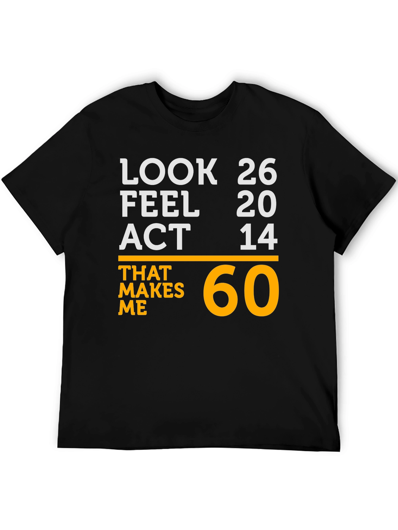 Funny 60th Birthday T-Shirt - Look 26 Feel 20 Act 14