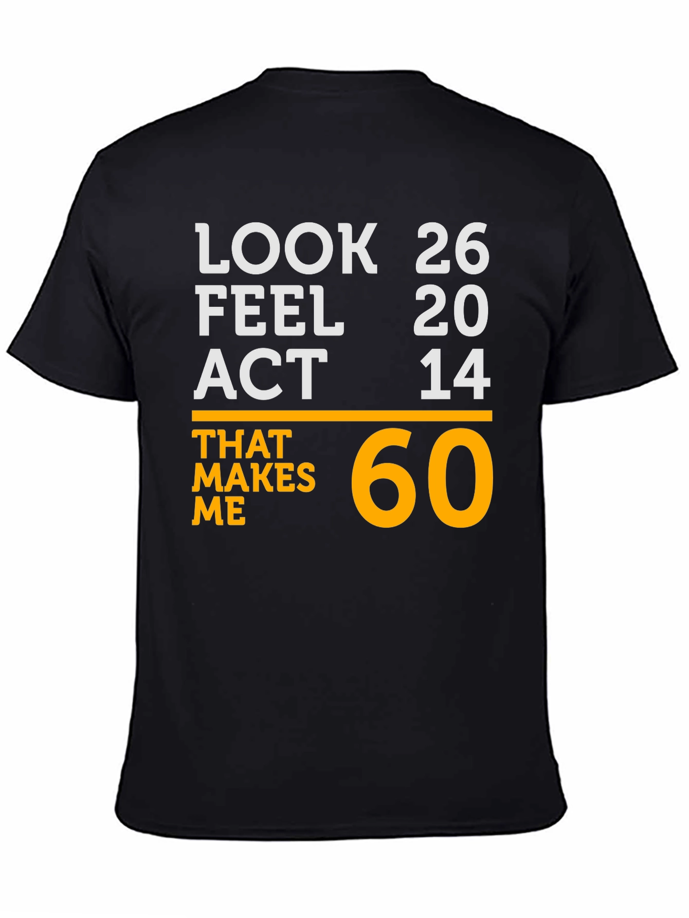 Funny 60th Birthday T-Shirt - Look 26 Feel 20 Act 14