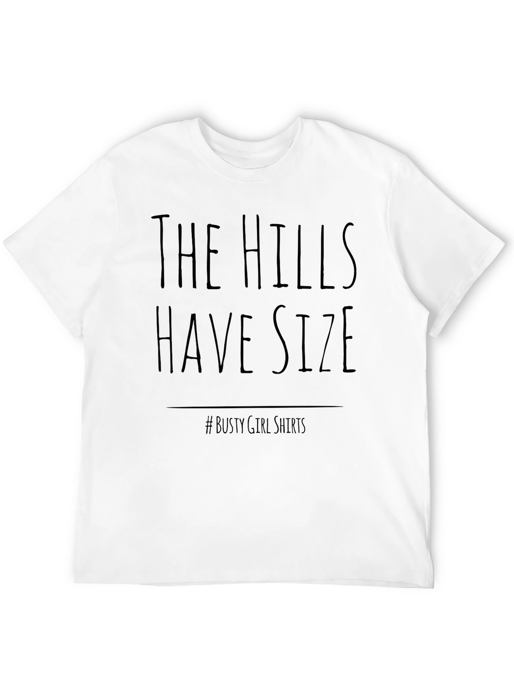 The Hills Have Size T-Shirt