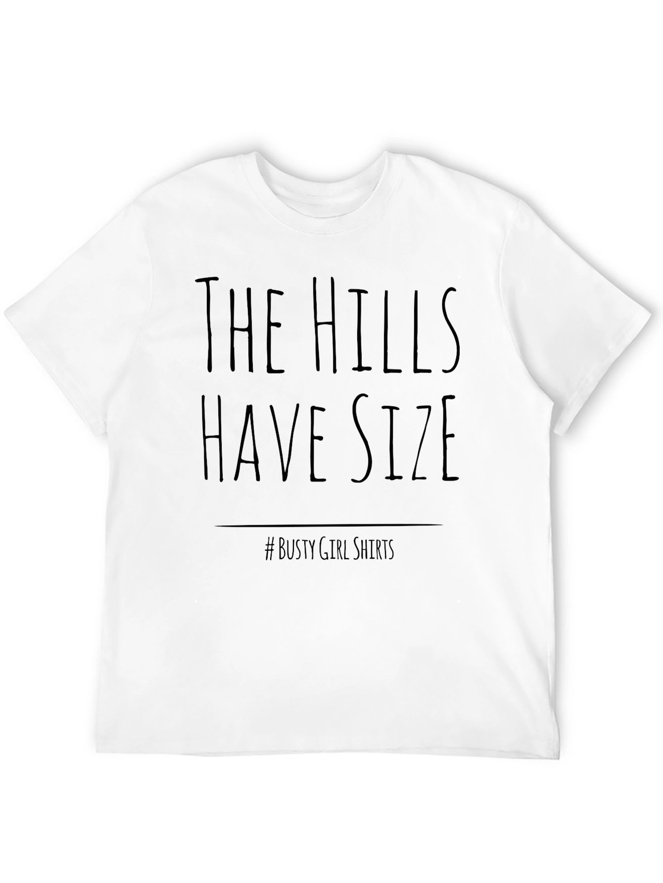 The Hills Have Size T-Shirt