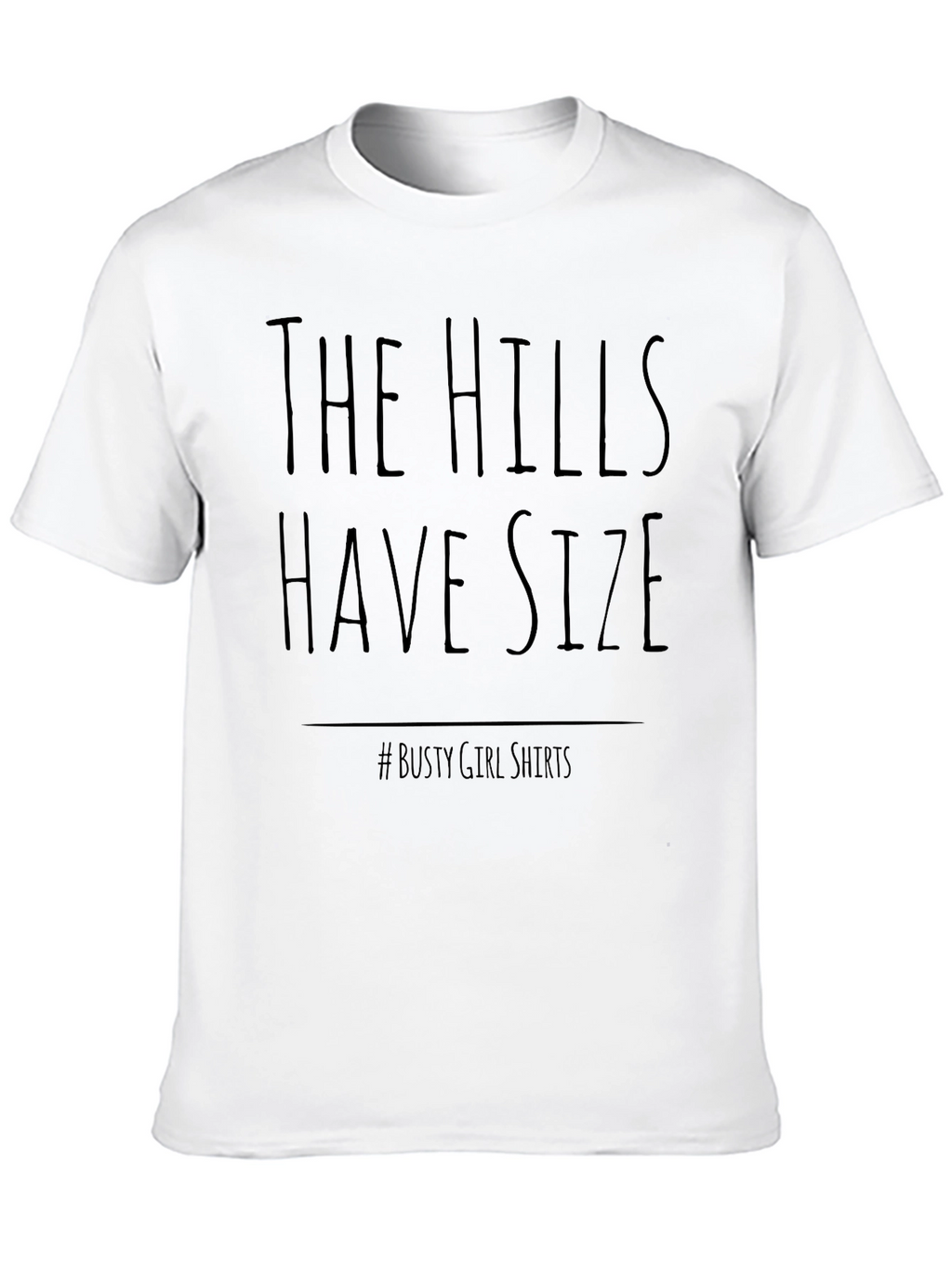 The Hills Have Size T-Shirt