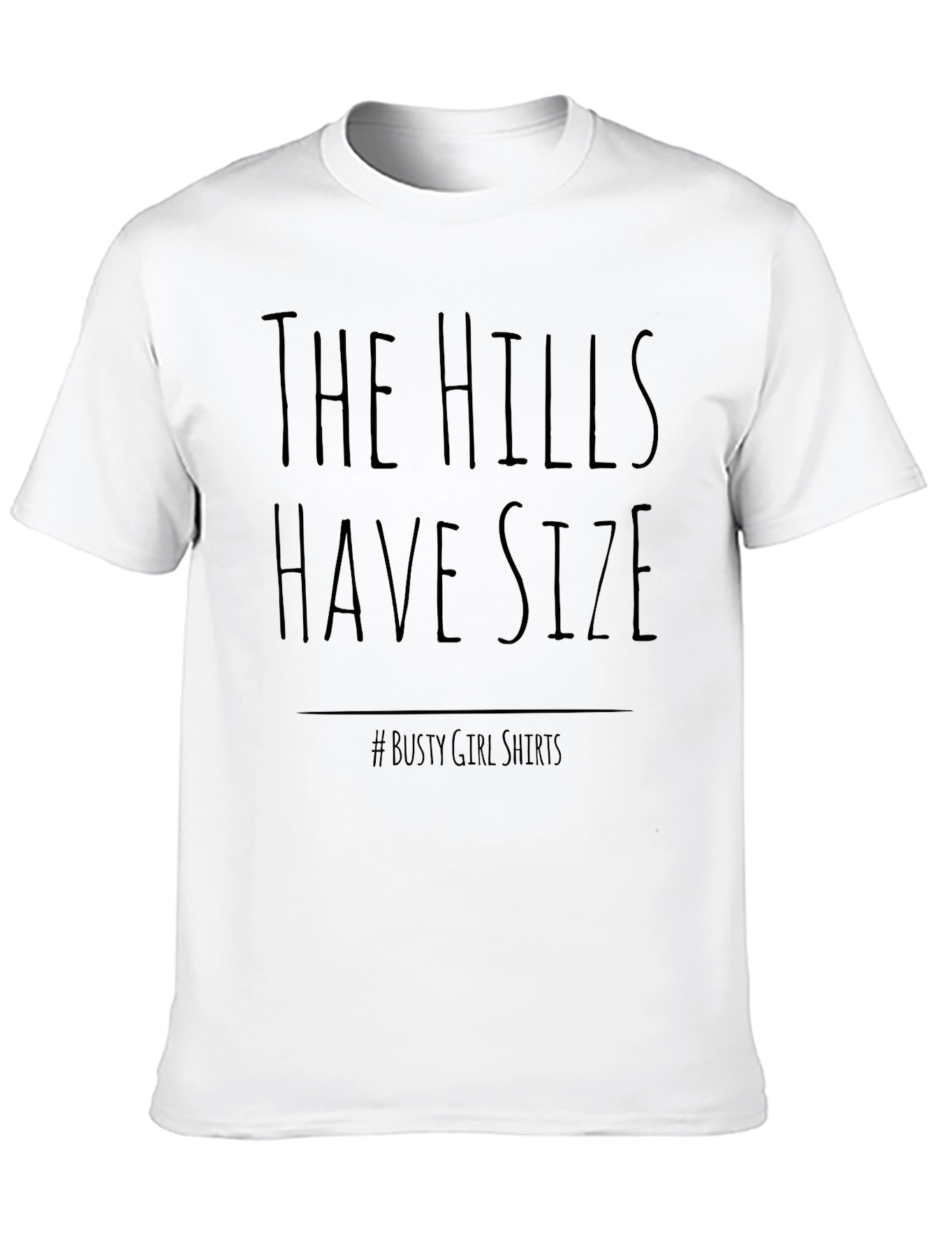 The Hills Have Size T-Shirt