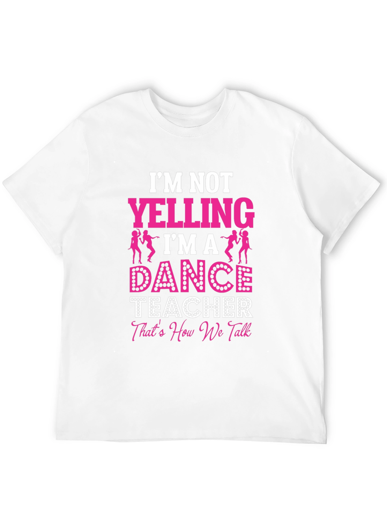 Dance Teacher Graphic T-Shirt - Im Not Yelling