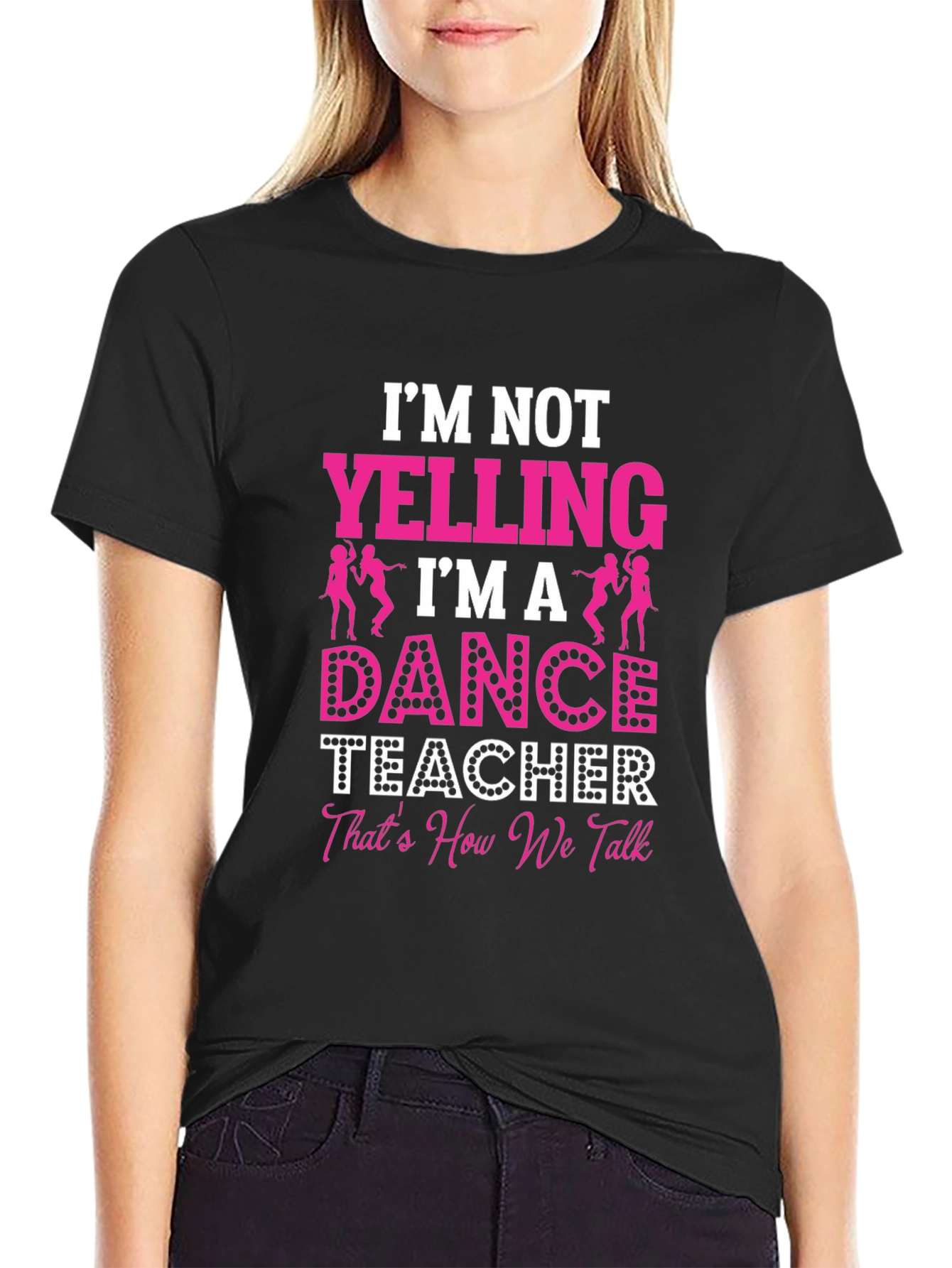 Dance Teacher Graphic T-Shirt - Im Not Yelling