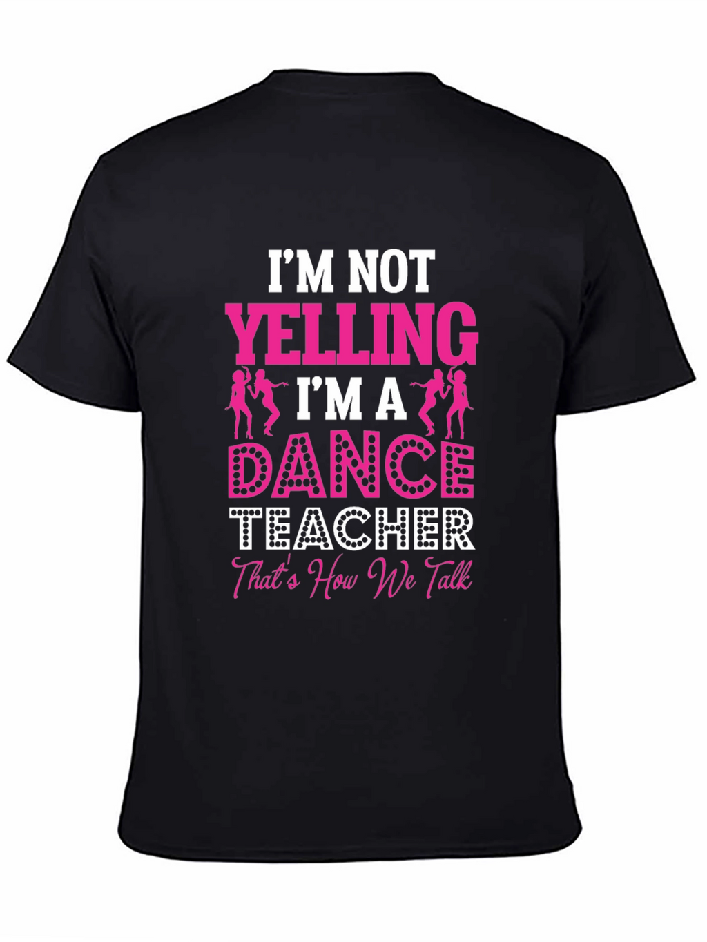 Dance Teacher Graphic T-Shirt - Im Not Yelling