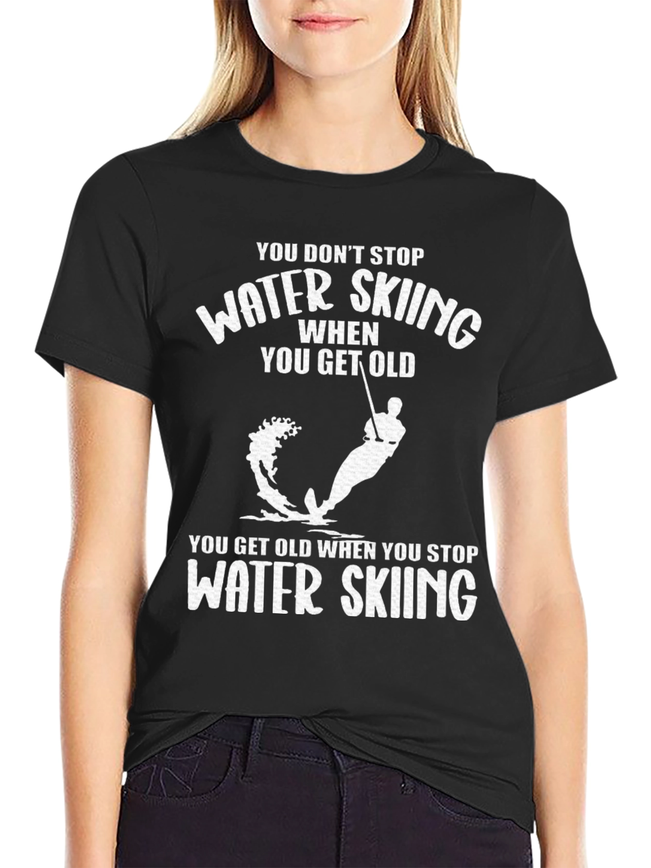 Water Skiing T-Shirt - You Dont Stop When You Get Old