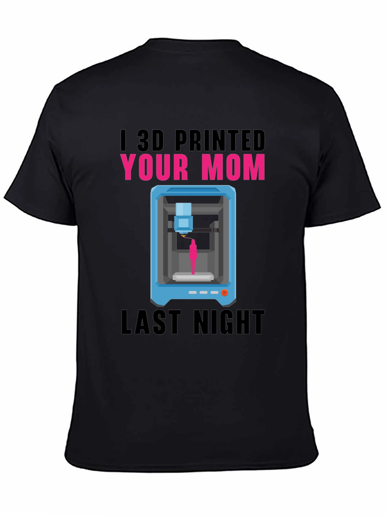 I 3D Printed Your Mom T-Shirt