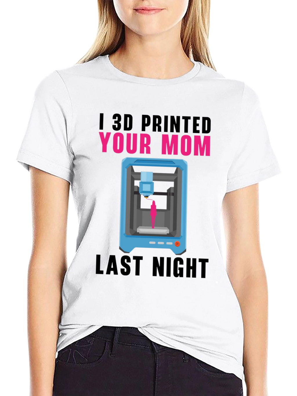 I 3D Printed Your Mom T-Shirt
