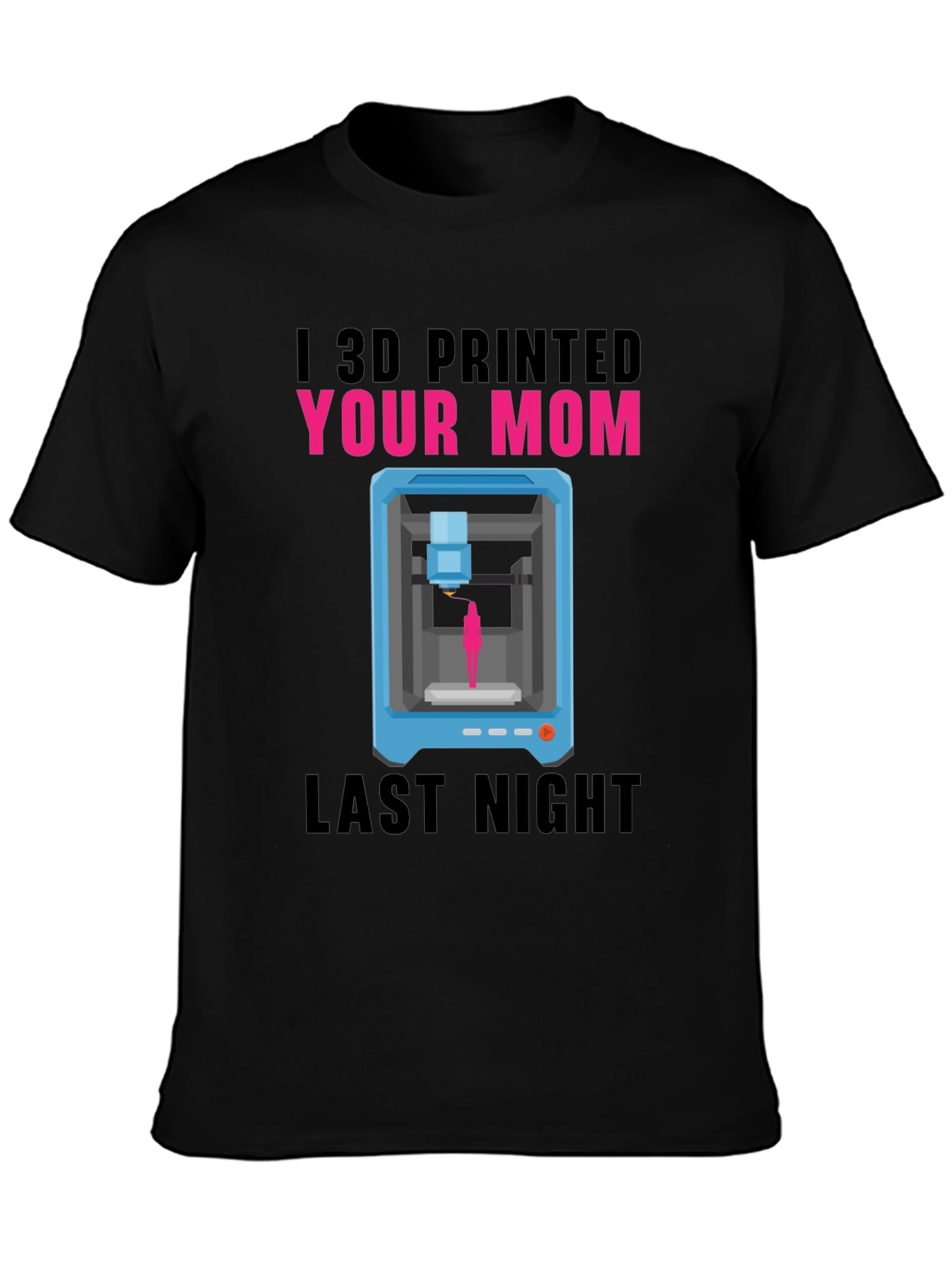 I 3D Printed Your Mom T-Shirt
