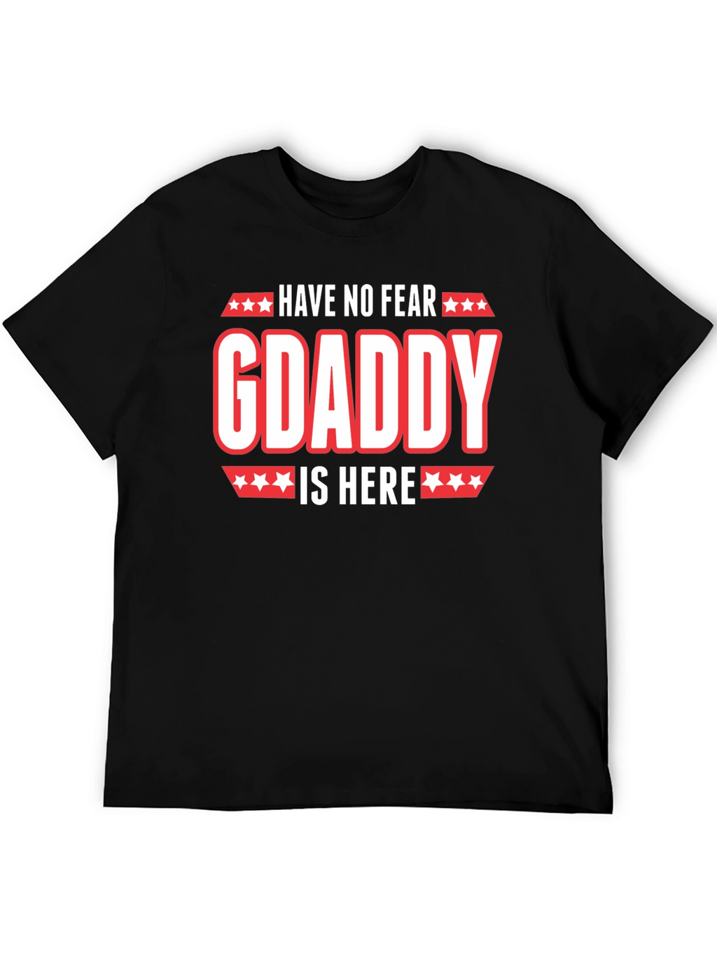 Have No Fear GDaddy Is Here T-Shirt