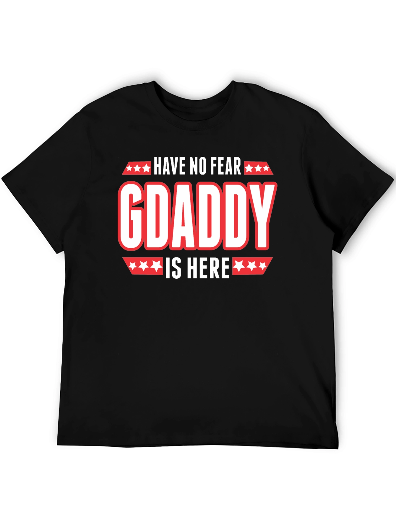 Have No Fear GDaddy Is Here T-Shirt