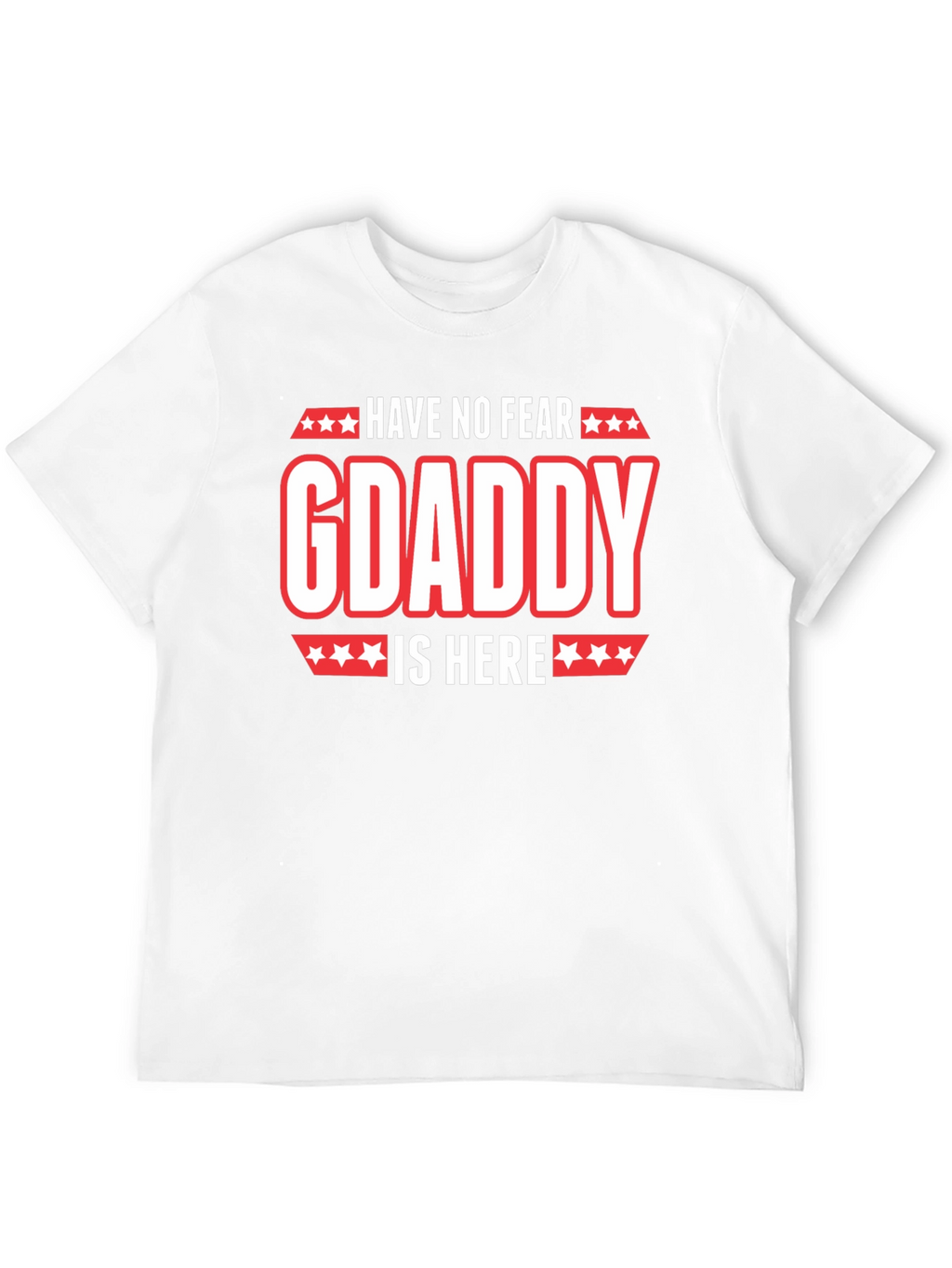 Have No Fear GDaddy Is Here T-Shirt