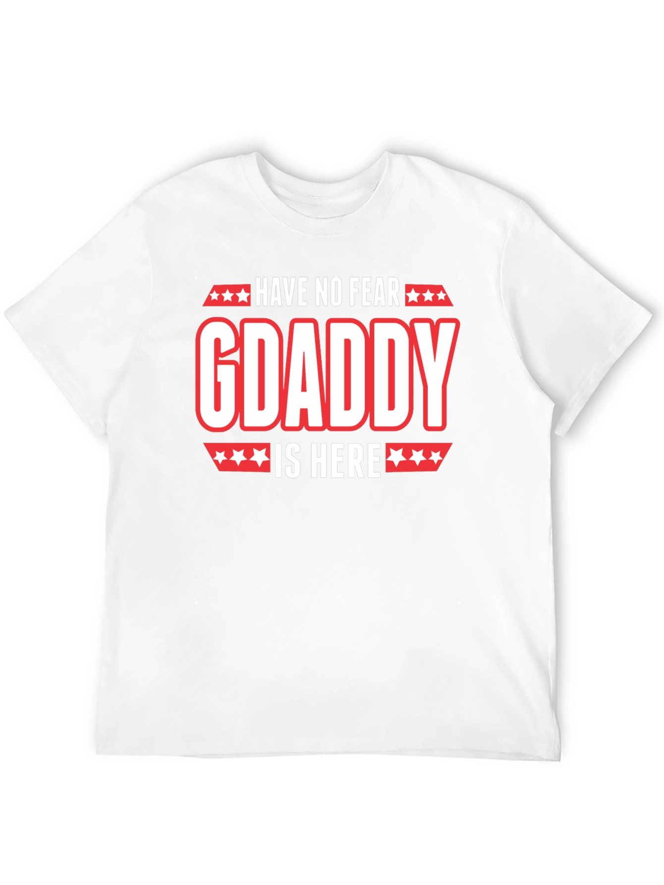 Have No Fear GDaddy Is Here T-Shirt