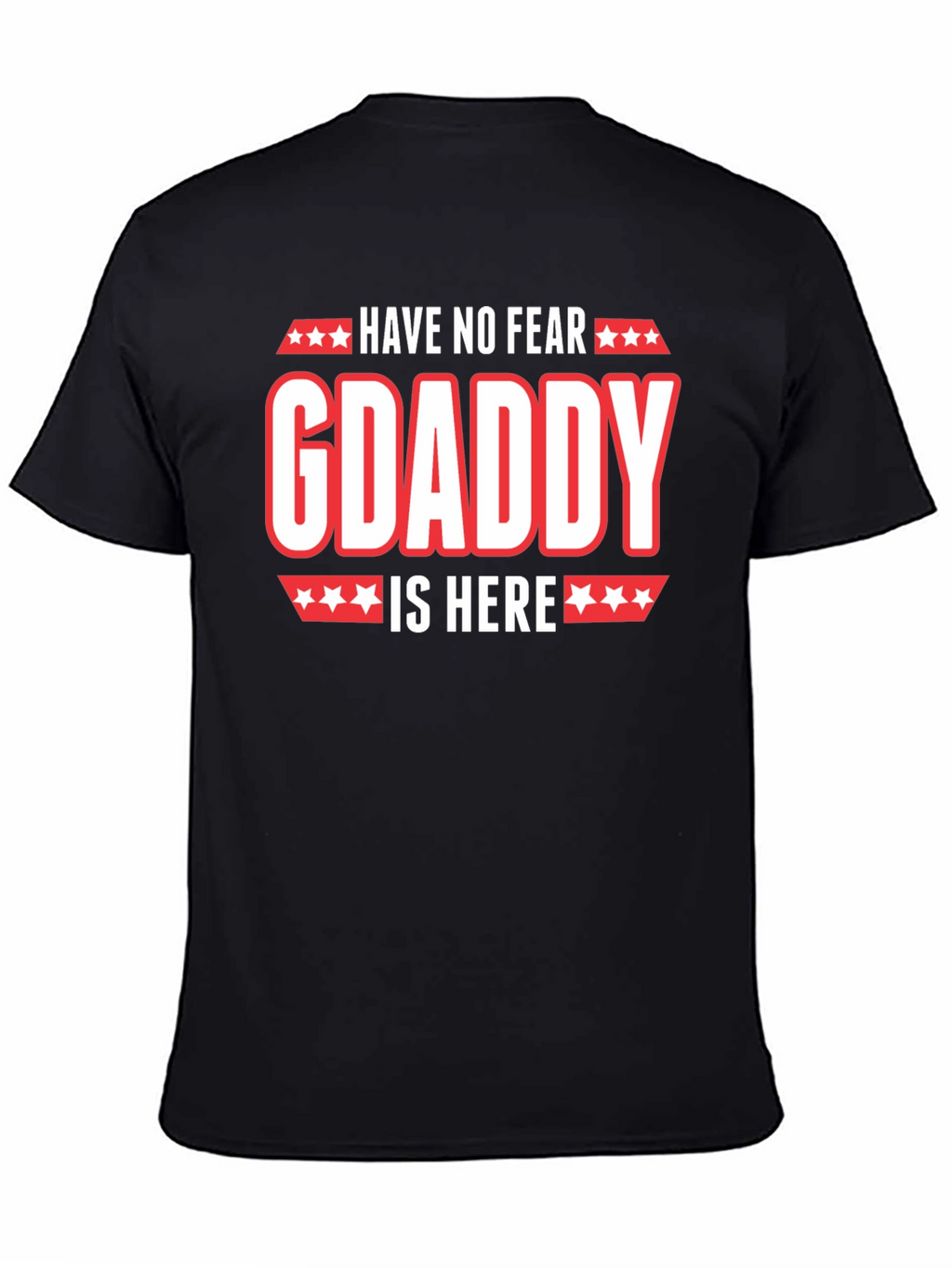 Have No Fear GDaddy Is Here T-Shirt