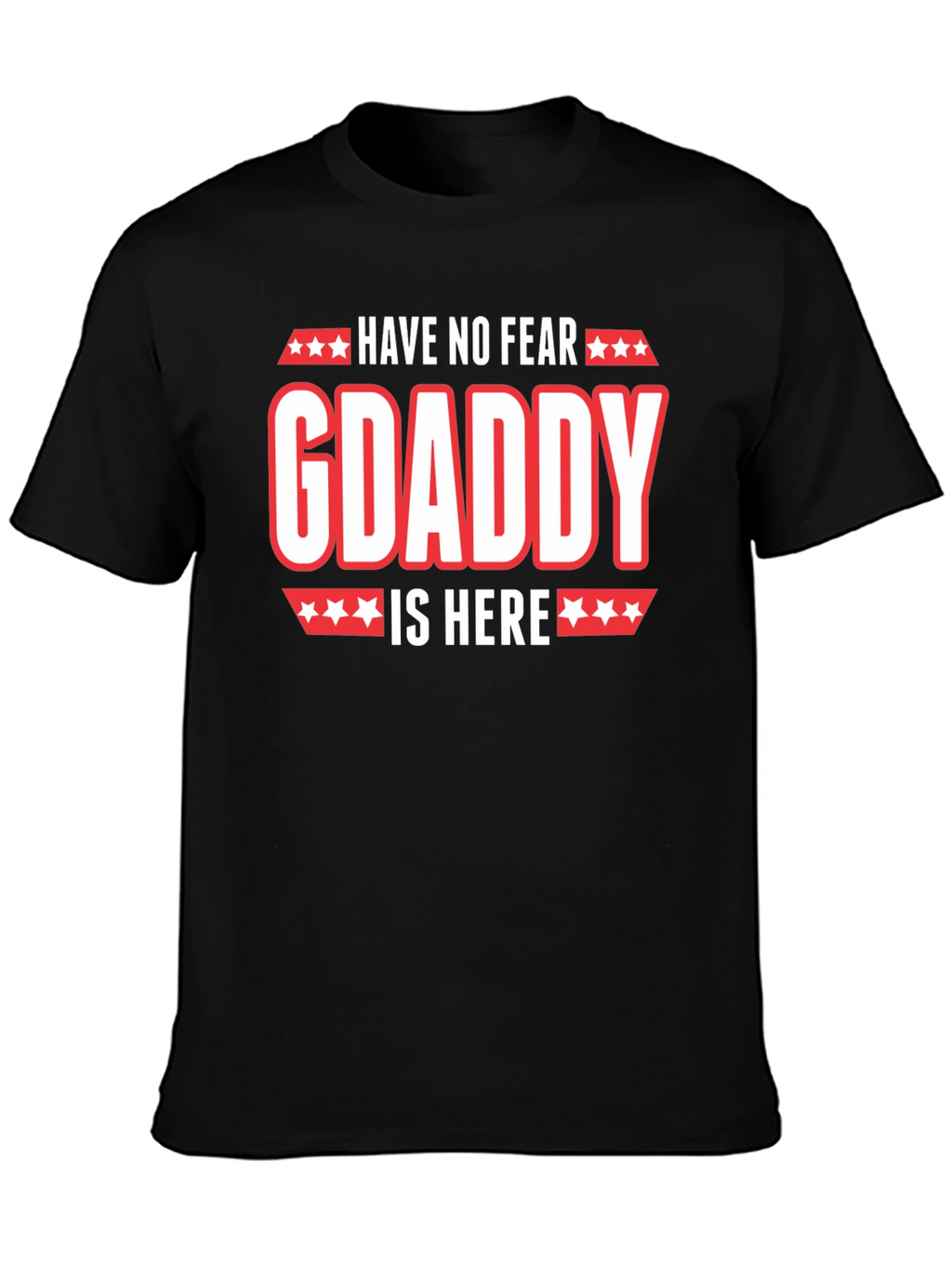 Have No Fear GDaddy Is Here T-Shirt