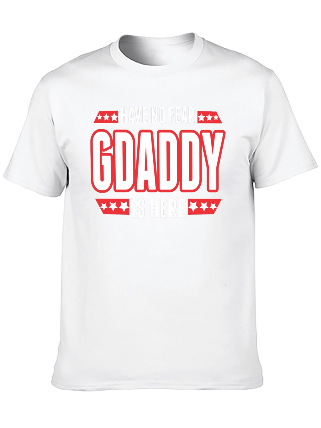 Have No Fear GDaddy Is Here T-Shirt