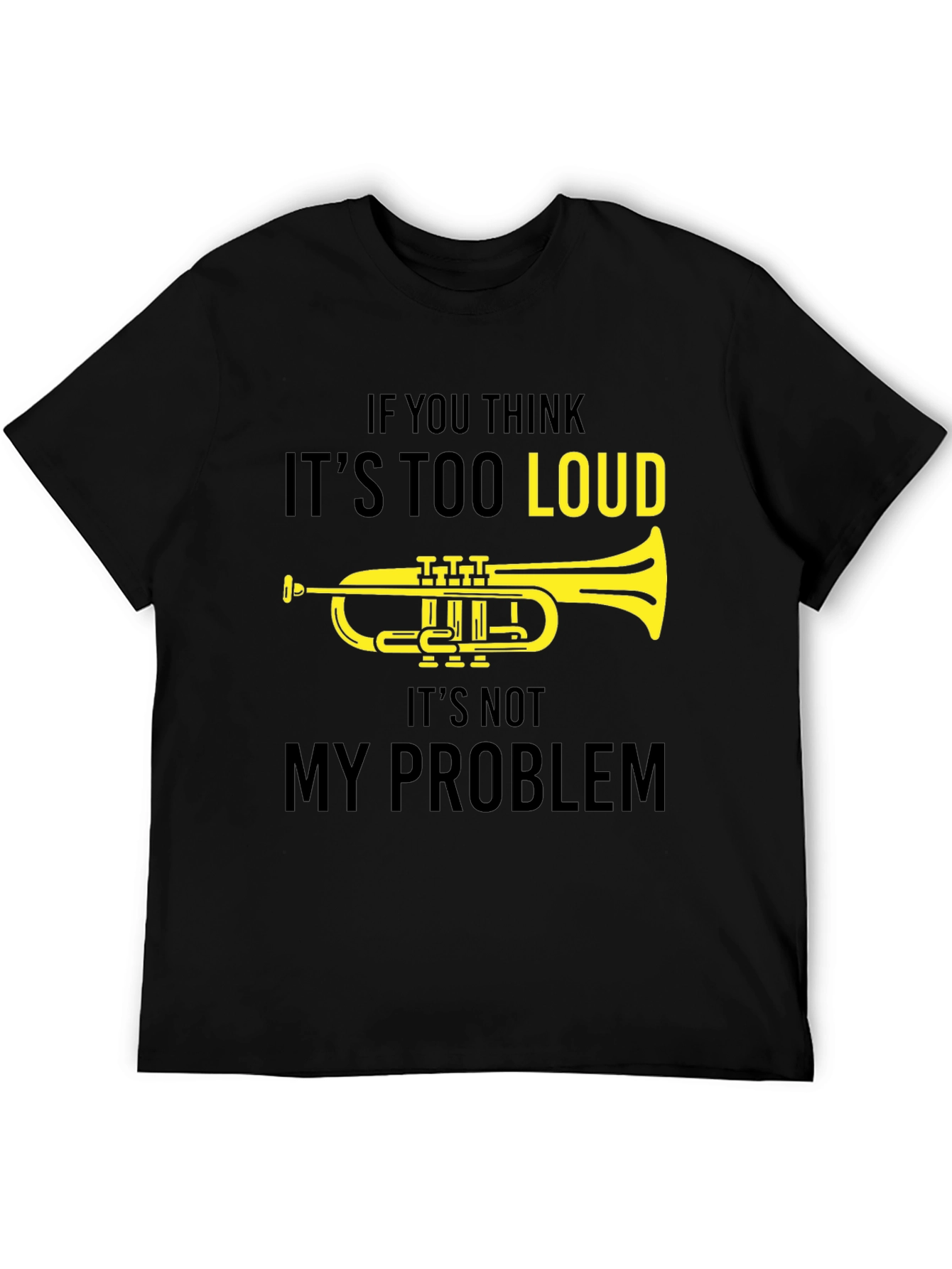 Funny Musician T-Shirt: If You Think Its Too Loud Trumpet Tee