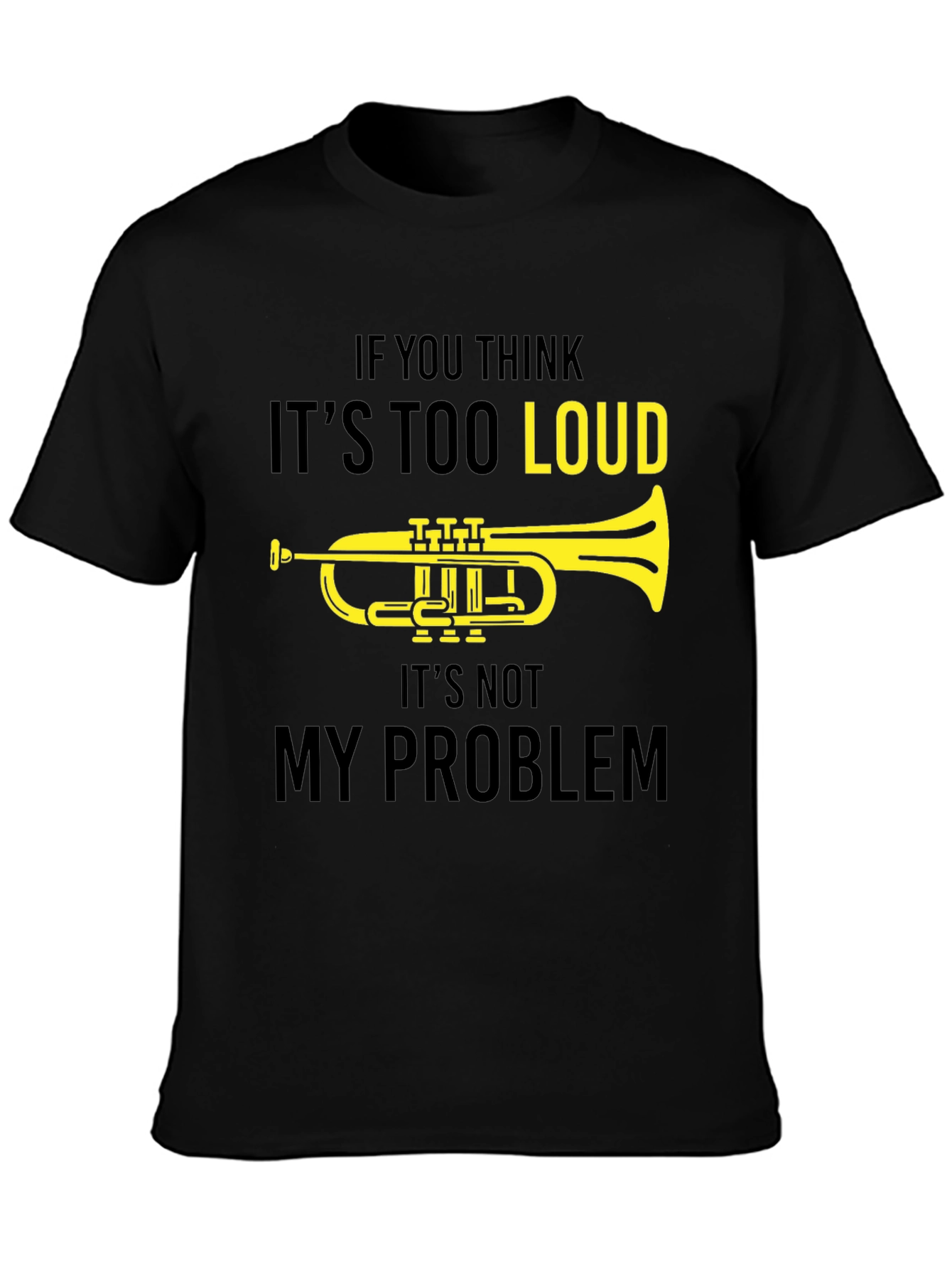 Funny Musician T-Shirt: If You Think Its Too Loud Trumpet Tee