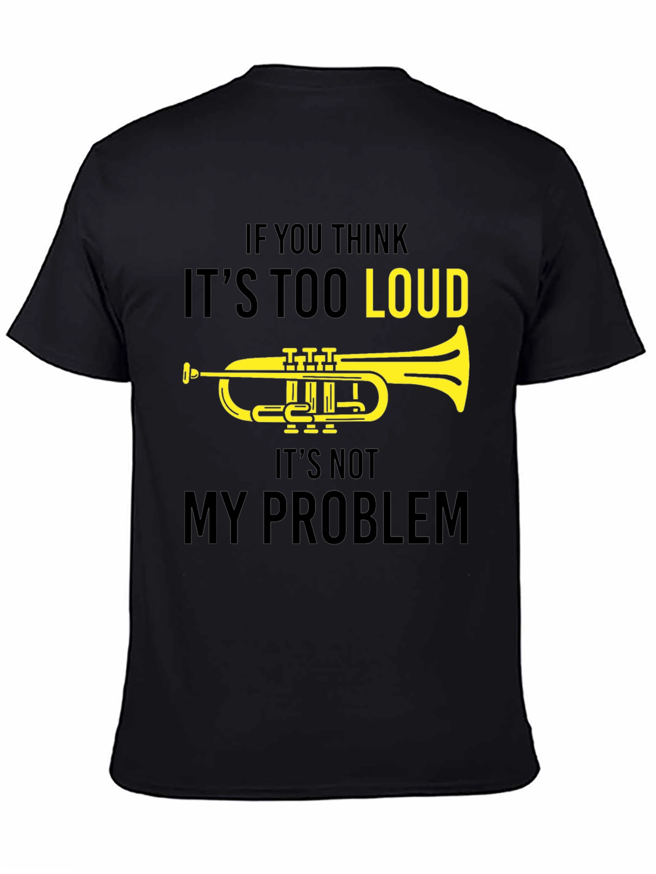 Funny Musician T-Shirt: If You Think Its Too Loud Trumpet Tee