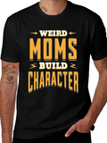 Weird Moms Build Character Funny Graphic T-Shirt