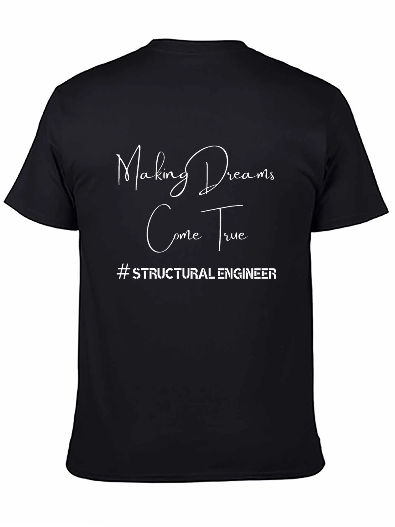Making Dreams Come True Structural Engineer T-Shirt