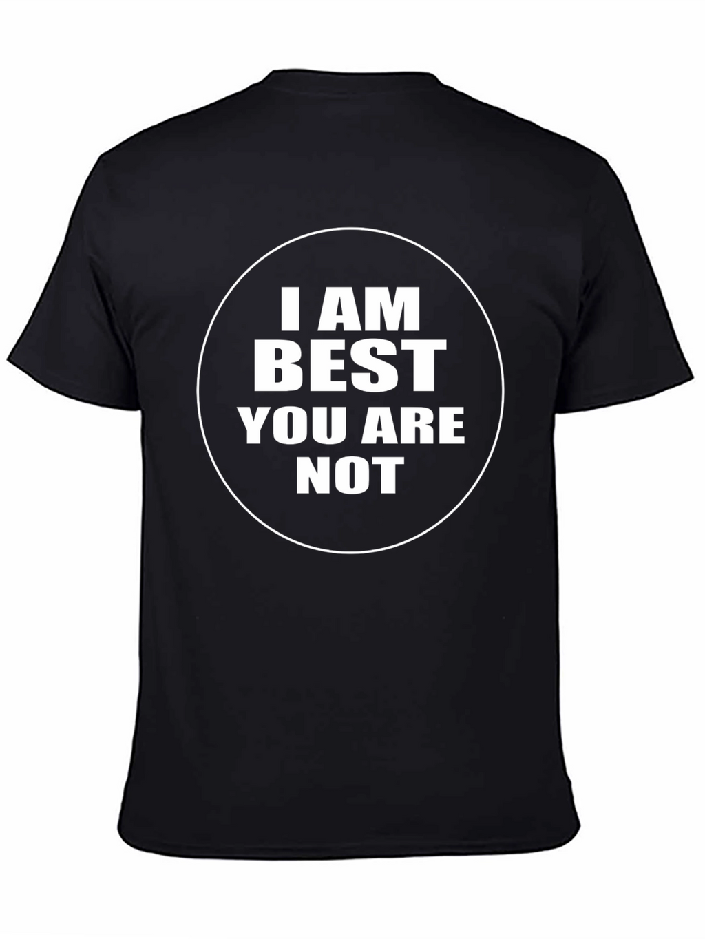 I AM Best You Are Not - Black T-Shirt