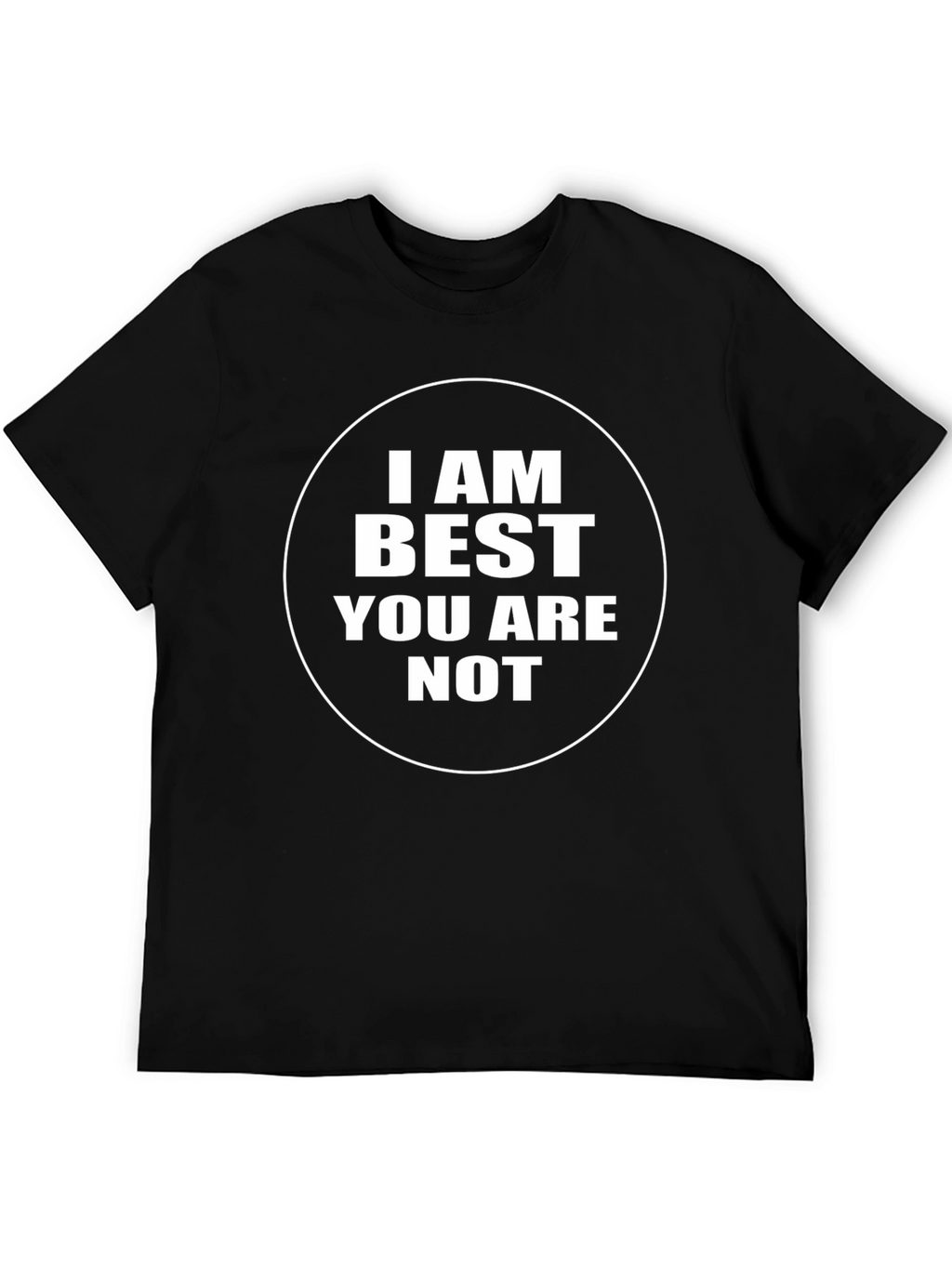 I AM Best You Are Not - Black T-Shirt