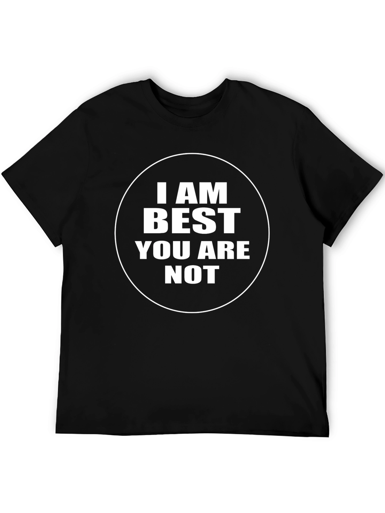 I AM Best You Are Not - Black T-Shirt