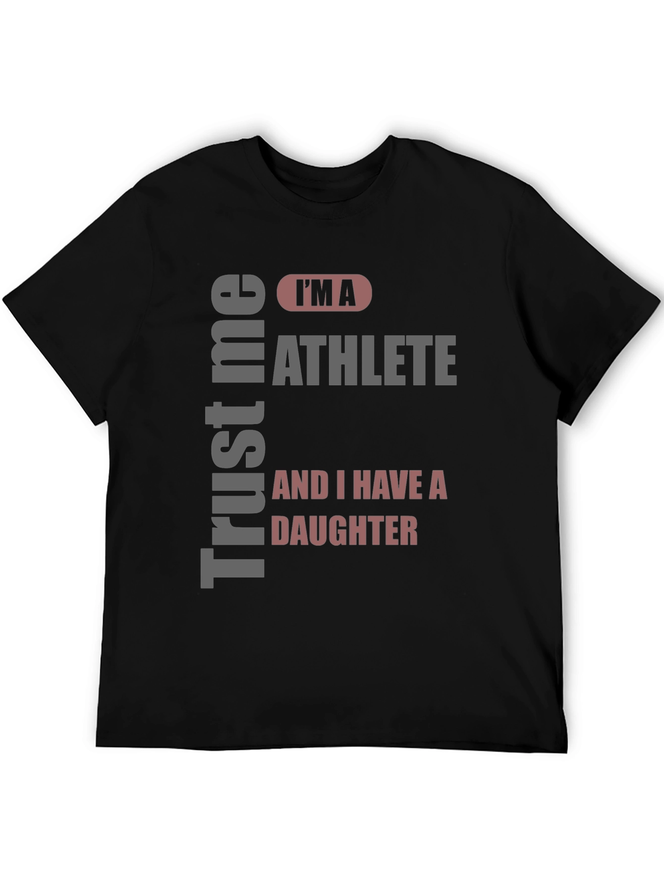 Trust Me Im An Athlete and I Have a Daughter T-Shirt