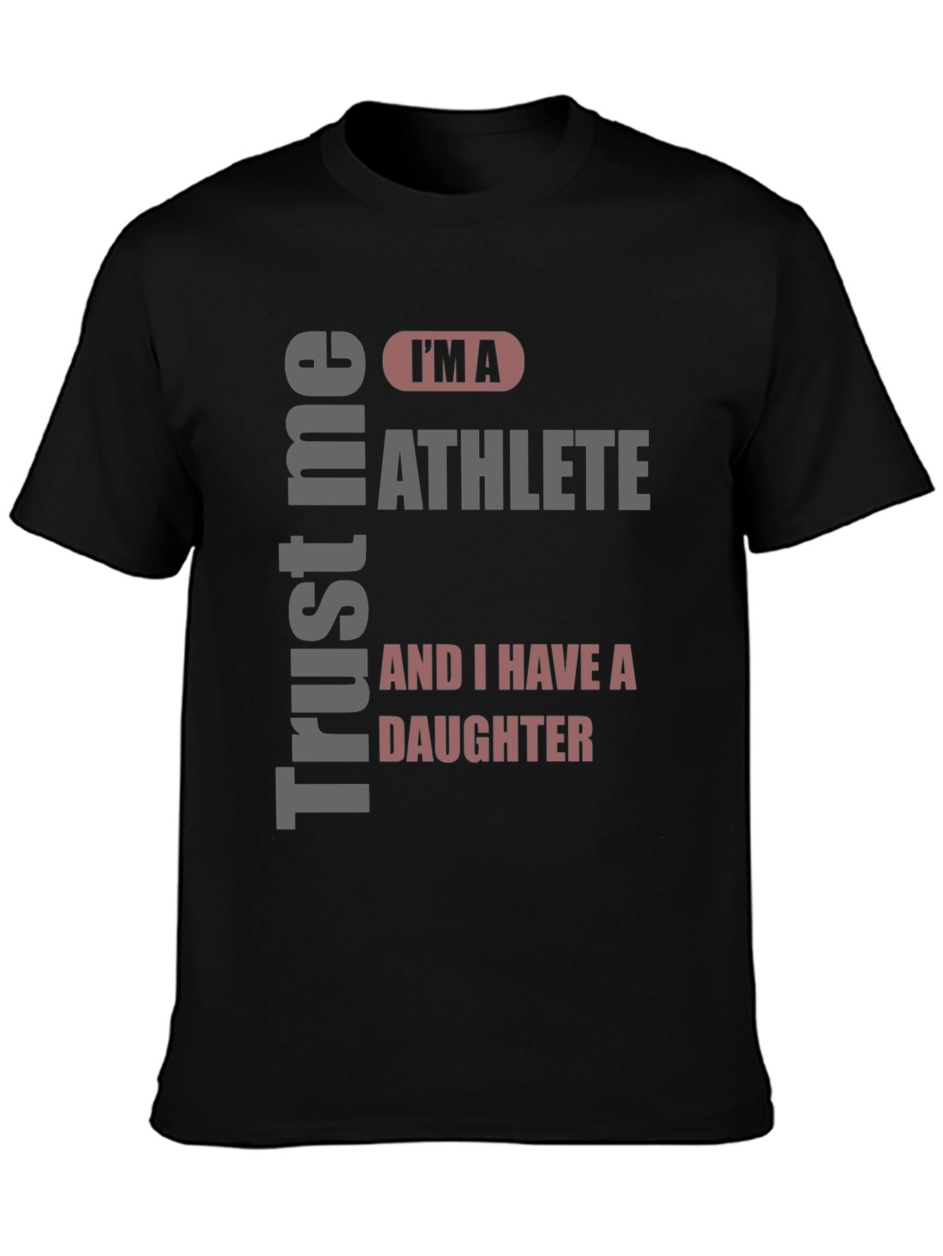 Trust Me Im An Athlete and I Have a Daughter T-Shirt