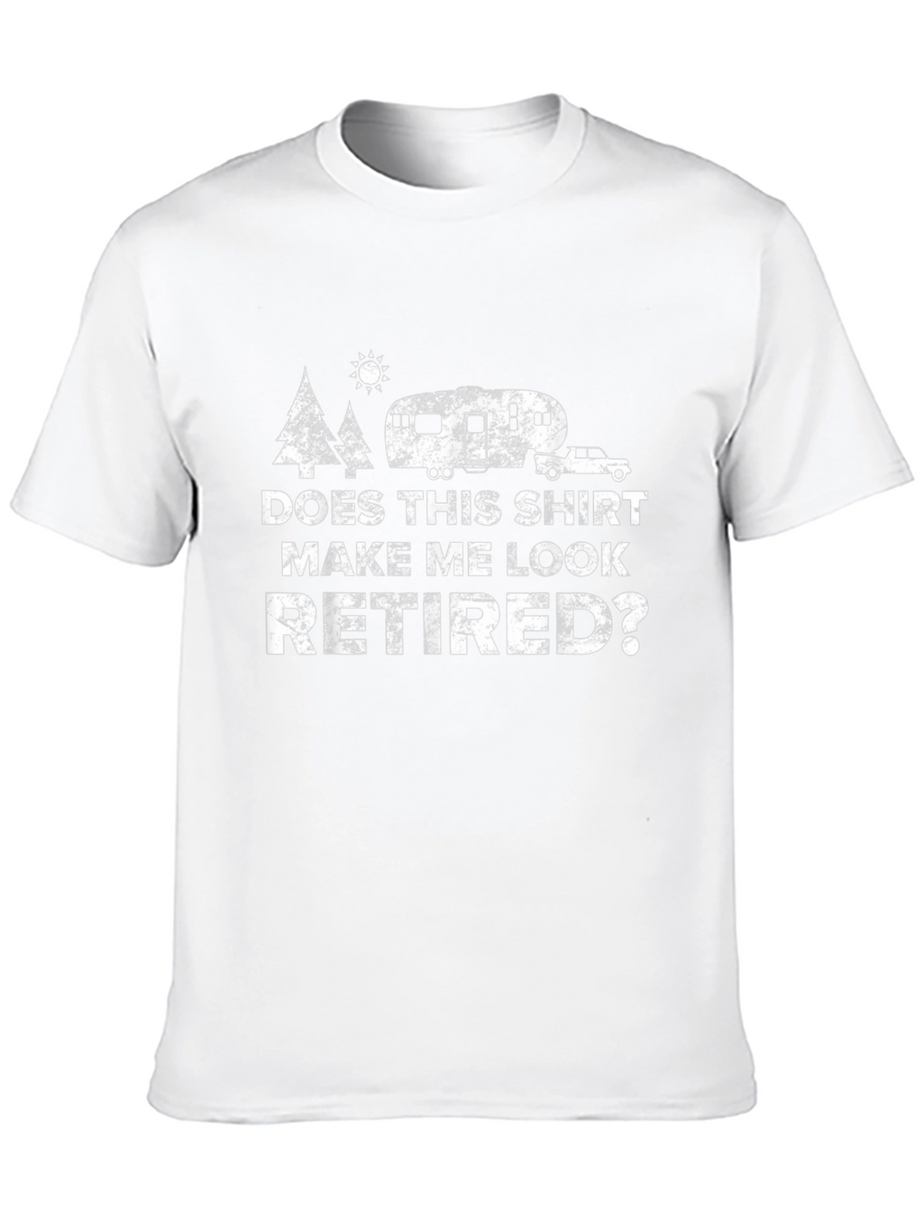 Does This Shirt Make Me Look Retired? T-Shirt