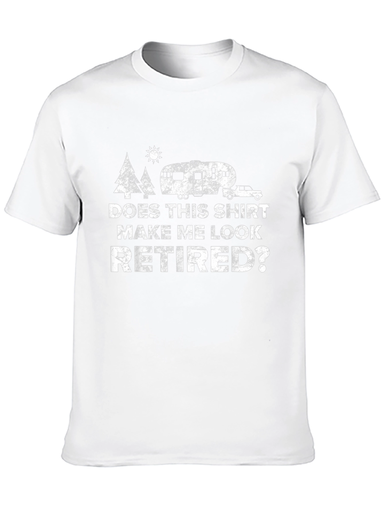 Does This Shirt Make Me Look Retired? T-Shirt