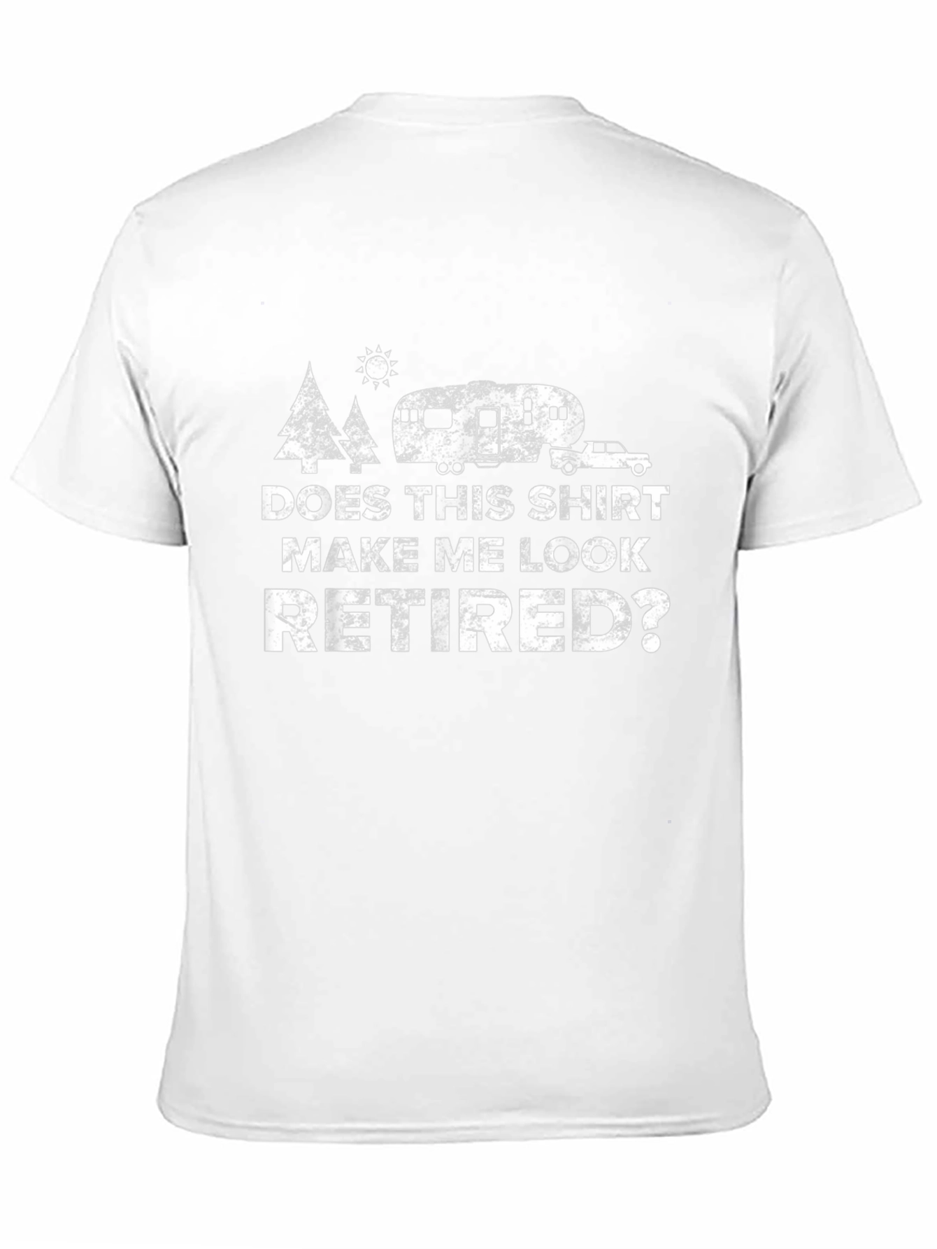 Does This Shirt Make Me Look Retired? T-Shirt