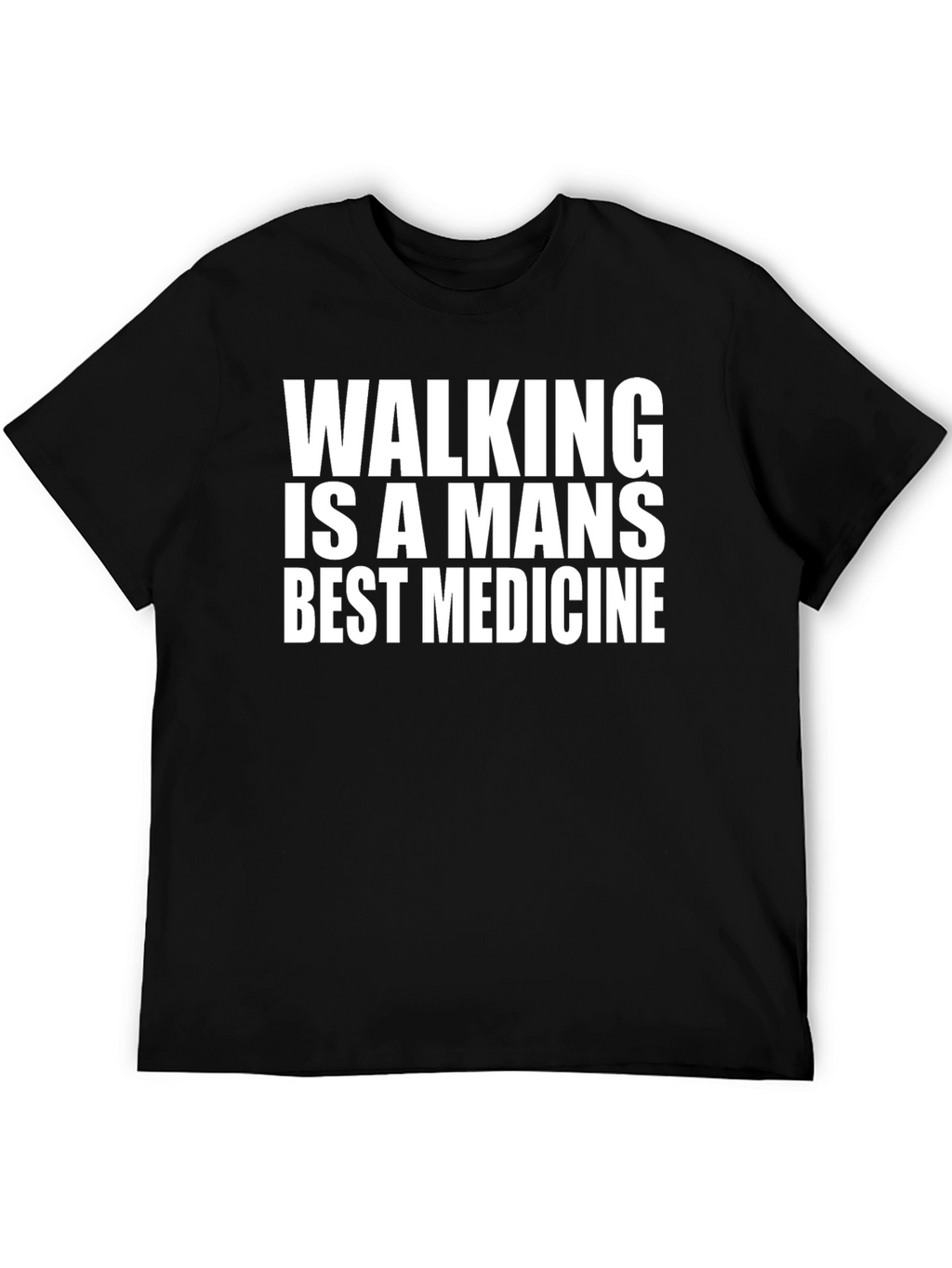 Walking is a Mans Best Medicine Black T-Shirt