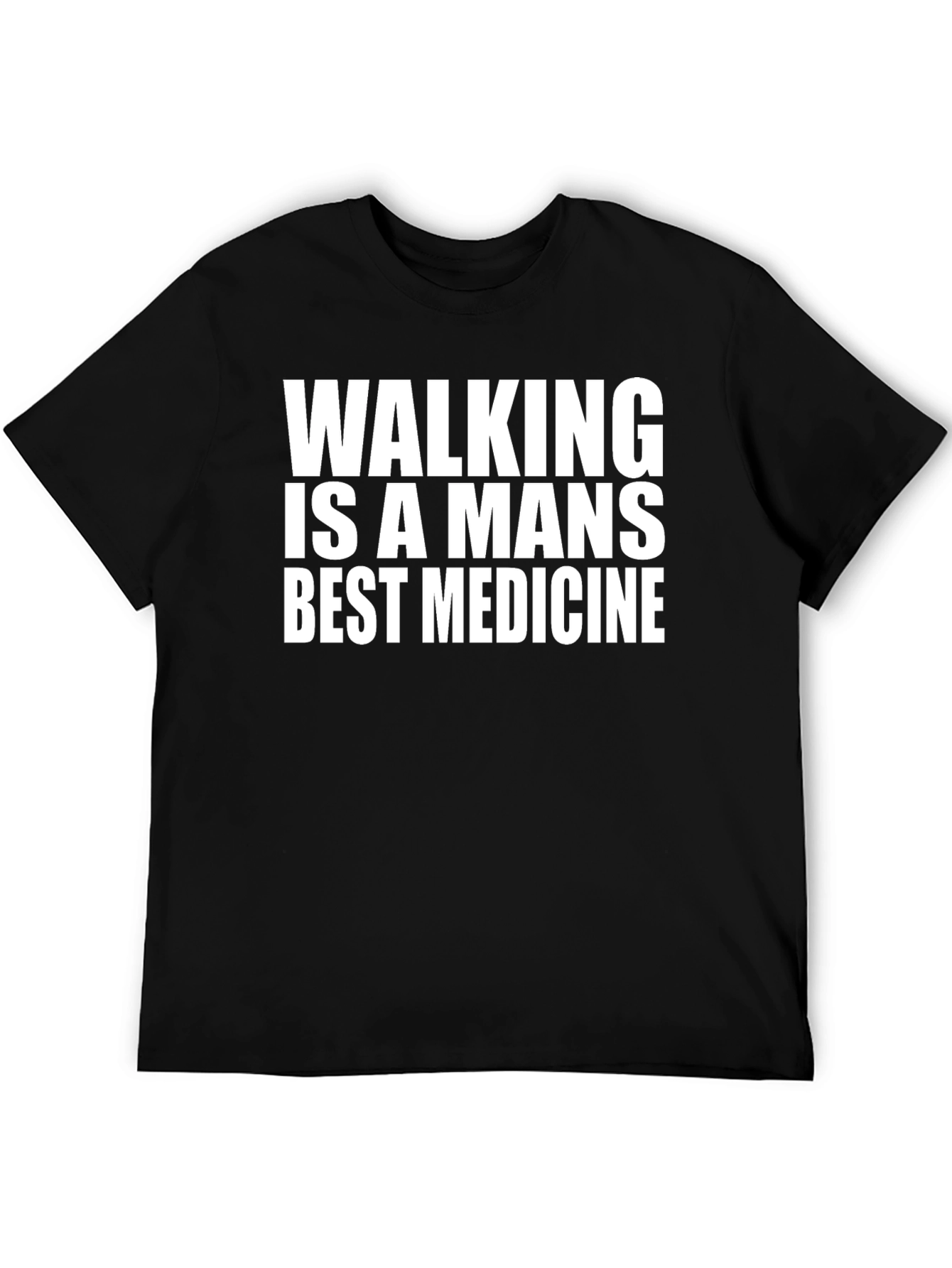 Walking is a Mans Best Medicine Black T-Shirt