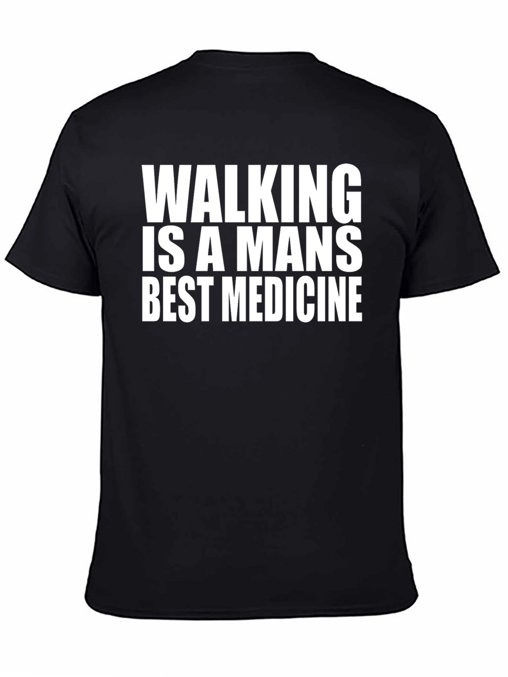 Walking is a Mans Best Medicine Black T-Shirt