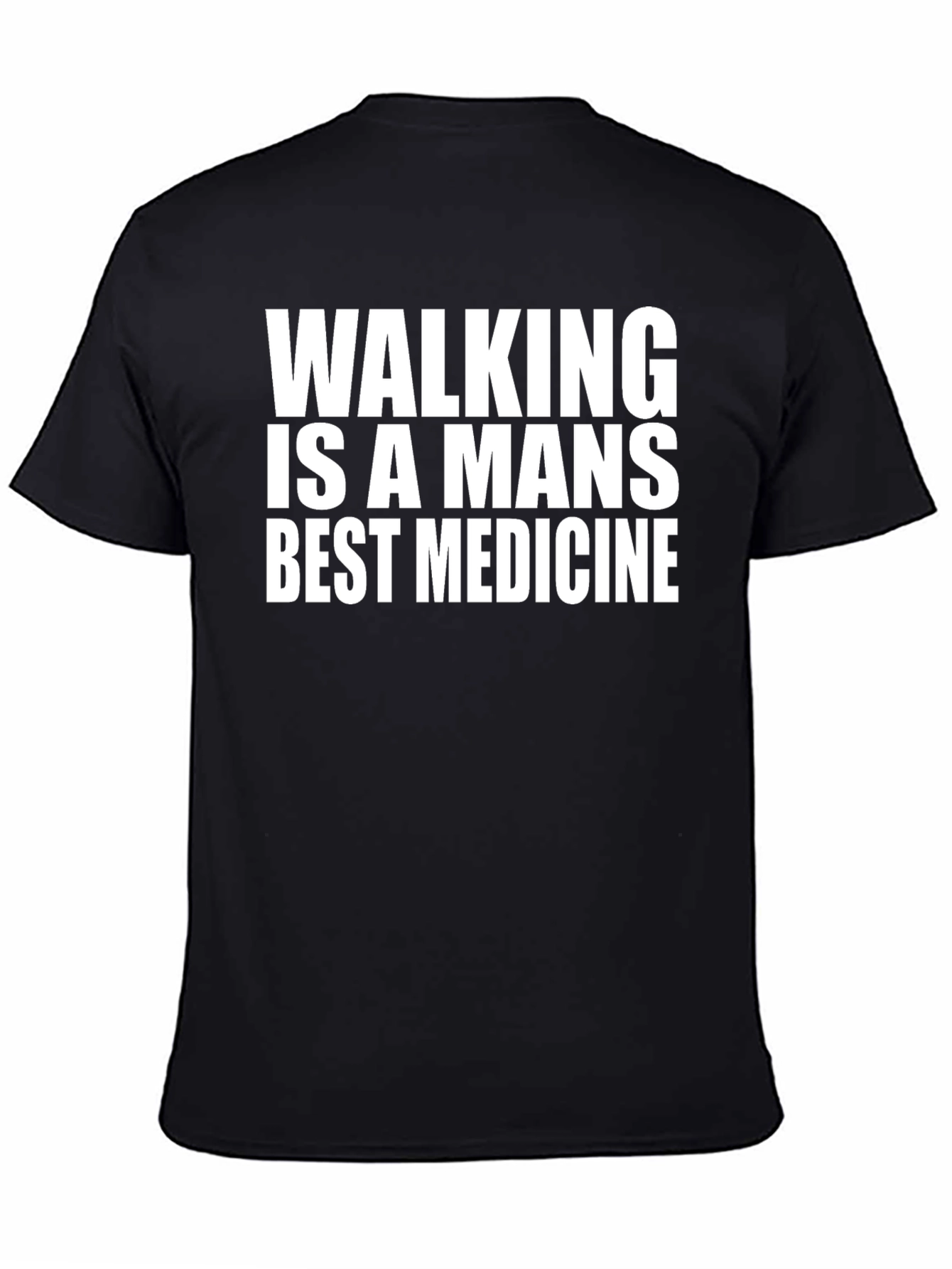 Walking is a Mans Best Medicine Black T-Shirt