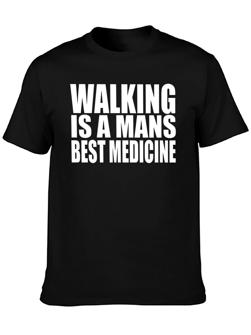 Walking is a Mans Best Medicine Black T-Shirt